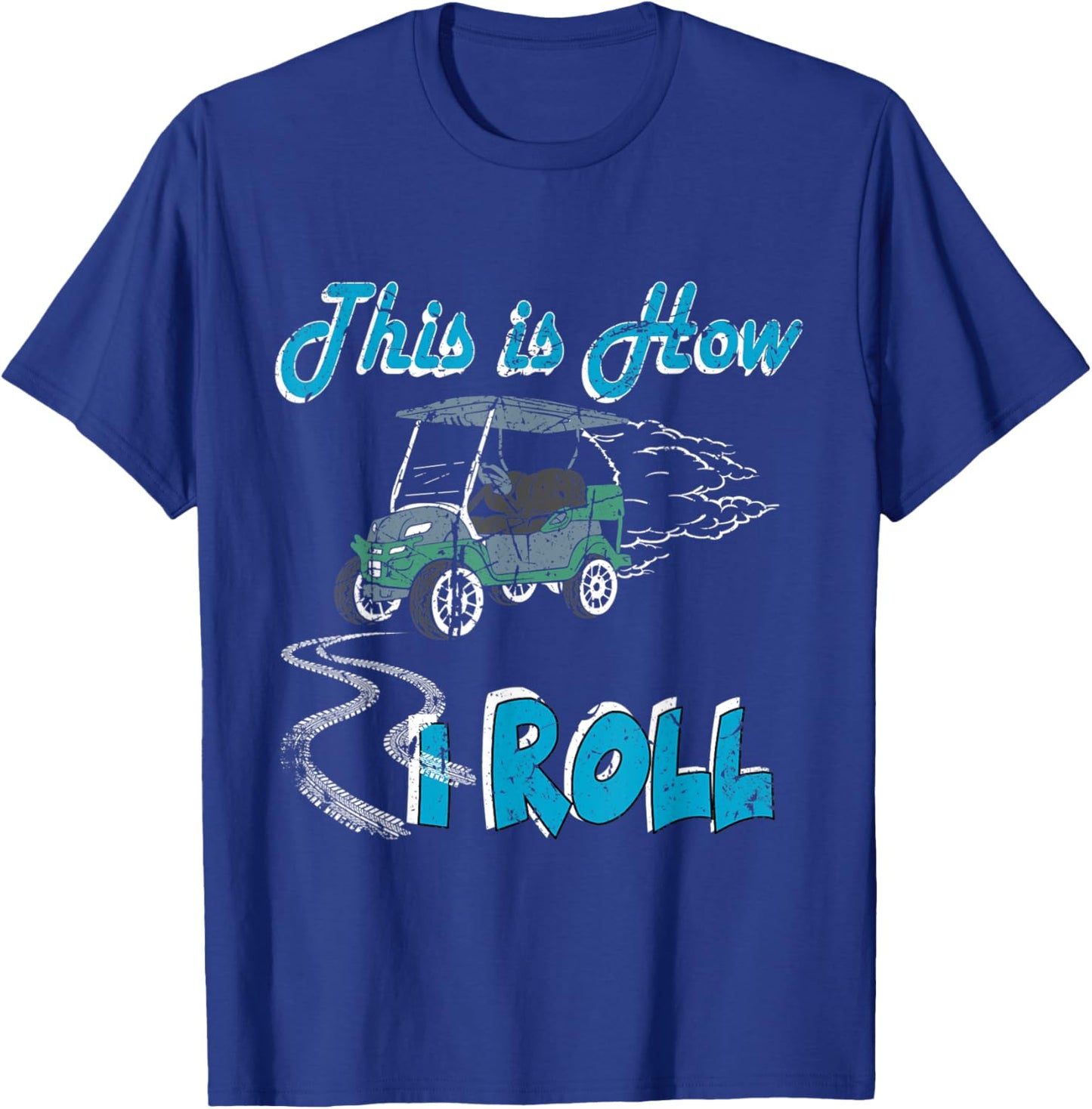 This is How I Roll Golf Cart Funny Golfers T-Shirt - T-Shirt | Royal