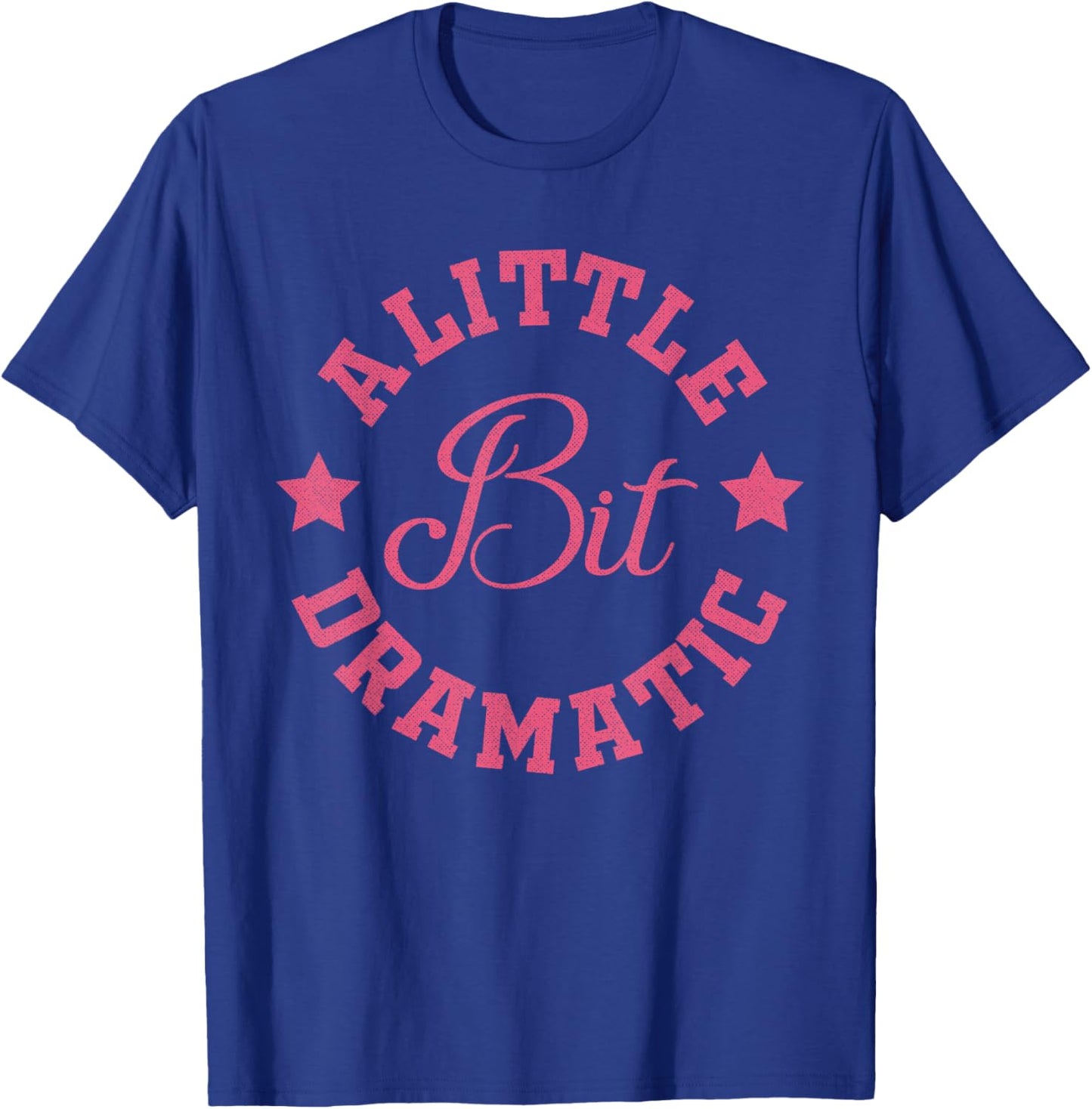 A Little Bit Dramatic Funny Saying Funny Graphic T-Shirt - T-Shirt | Royal
