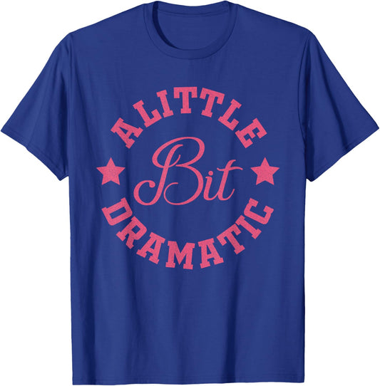 A Little Bit Dramatic Funny Saying Funny Graphic T-Shirt - T-Shirt | Royal