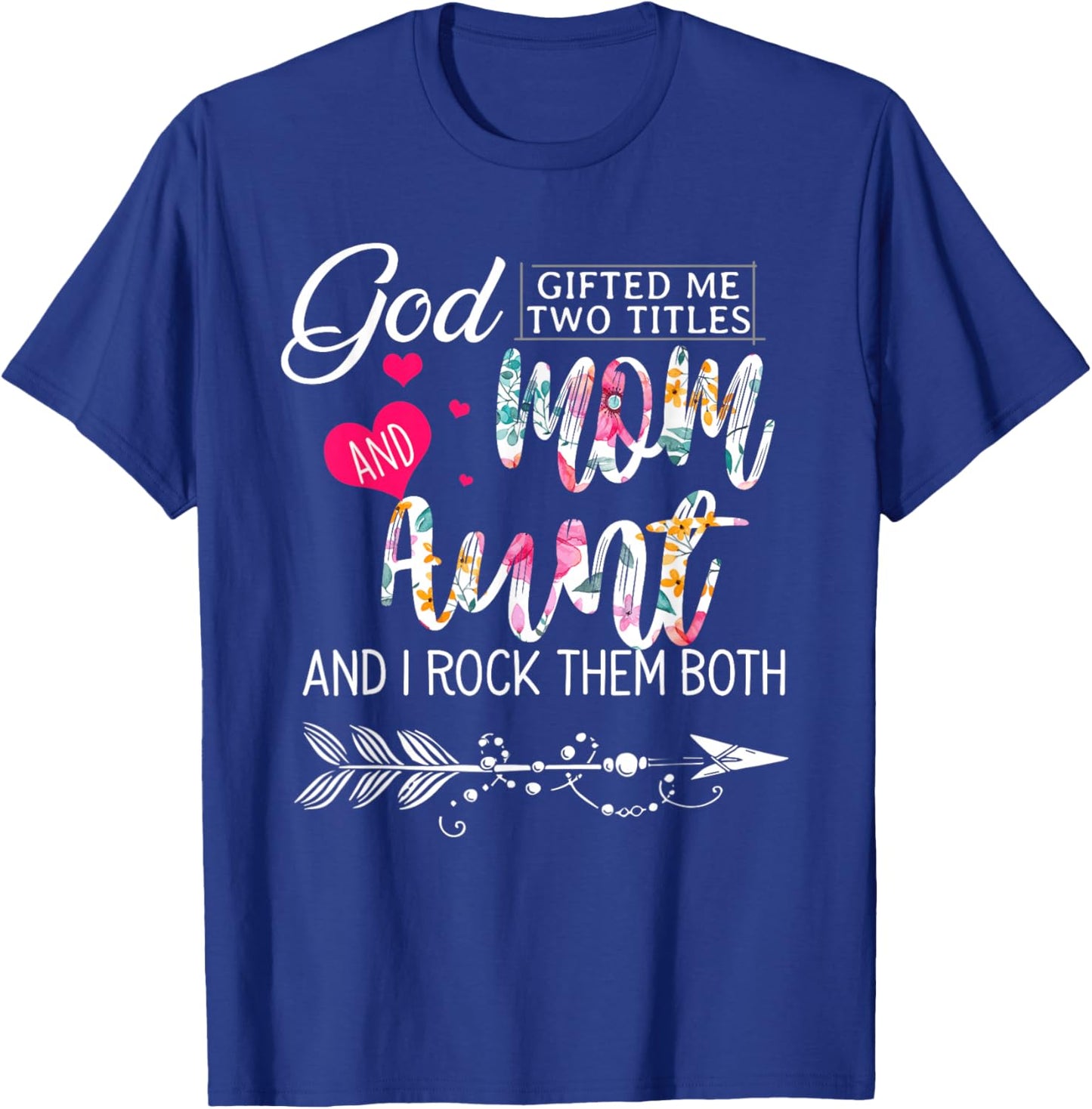 God Gifted Me Two Titles Mom And Aunt Flower Mother's Day T-Shirt - T-Shirt | Royal