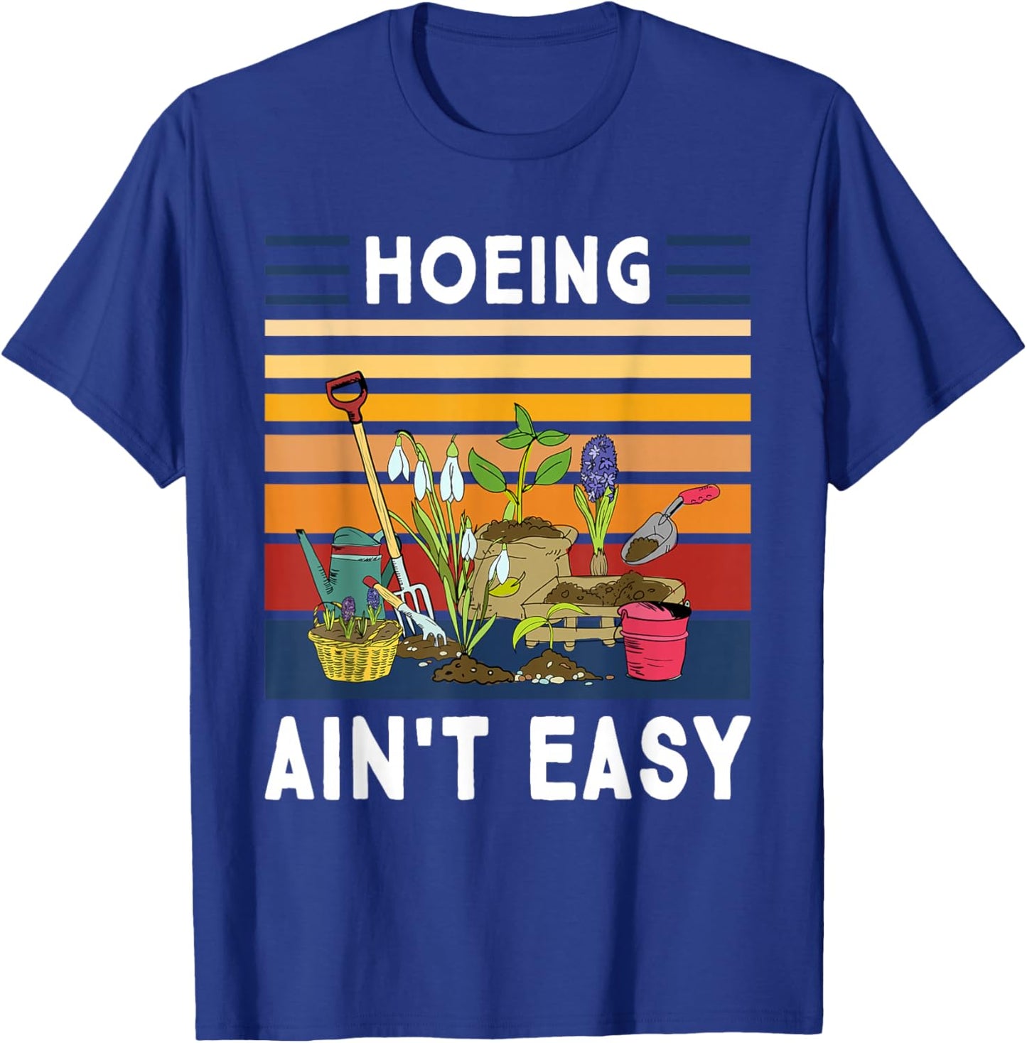 Hoeing Ain't Easy - Funny Gardener Gardening Plant Grower T-Shirt - T-Shirt | Royal