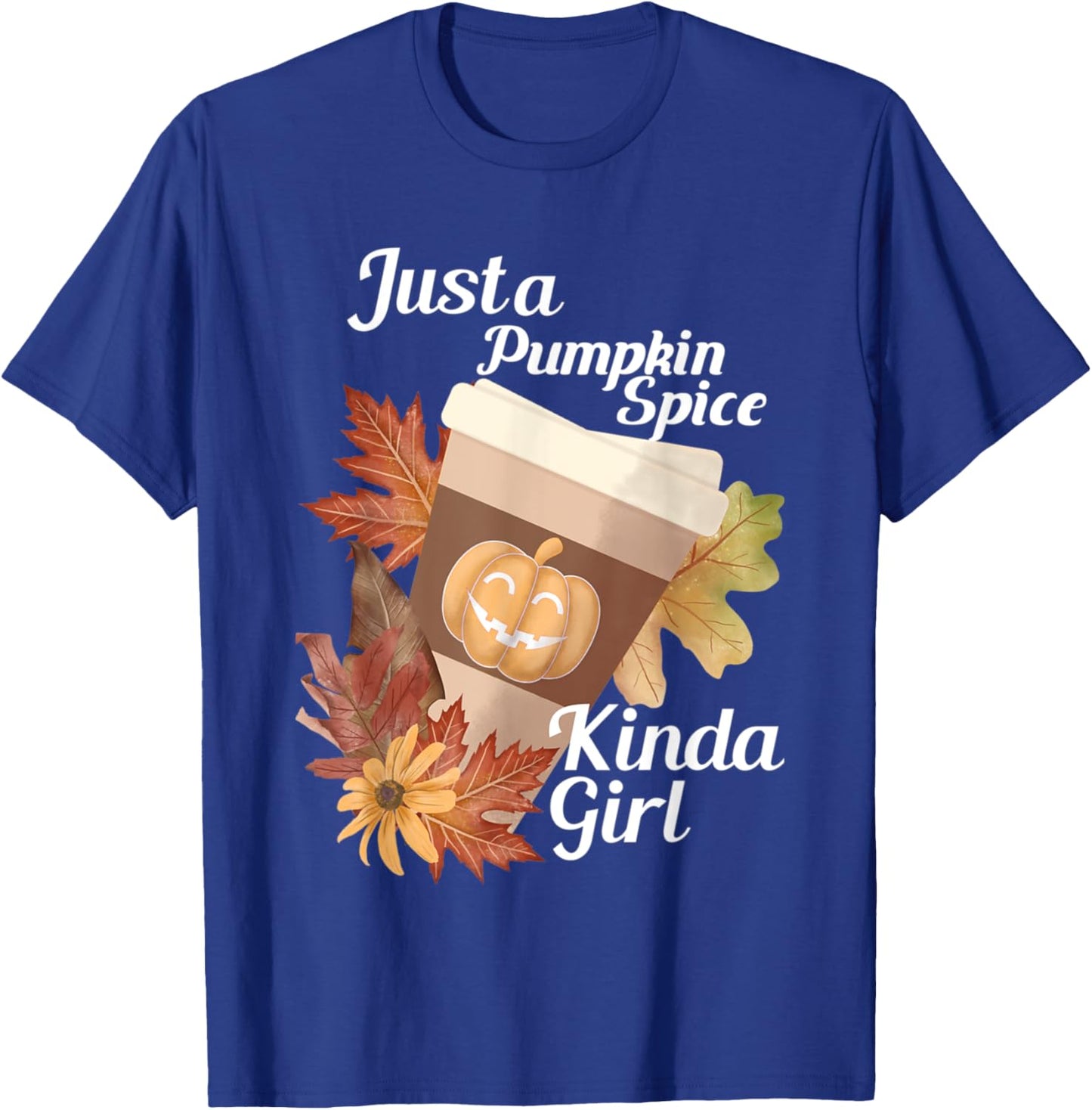 Just a Pumpkin Spice Kinda Girl Fall Themed Design T-Shirt - T-Shirt | Royal