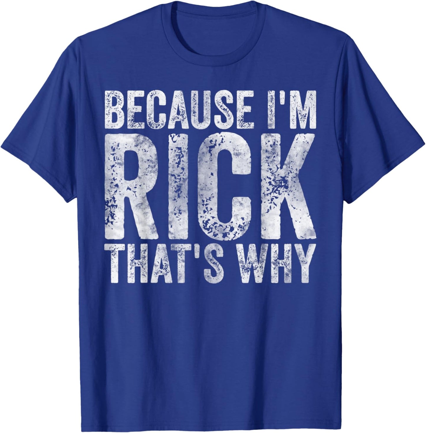 Funny Personalized Name Shirt Because I'm Rick That's Why T-Shirt - T-Shirt | Royal