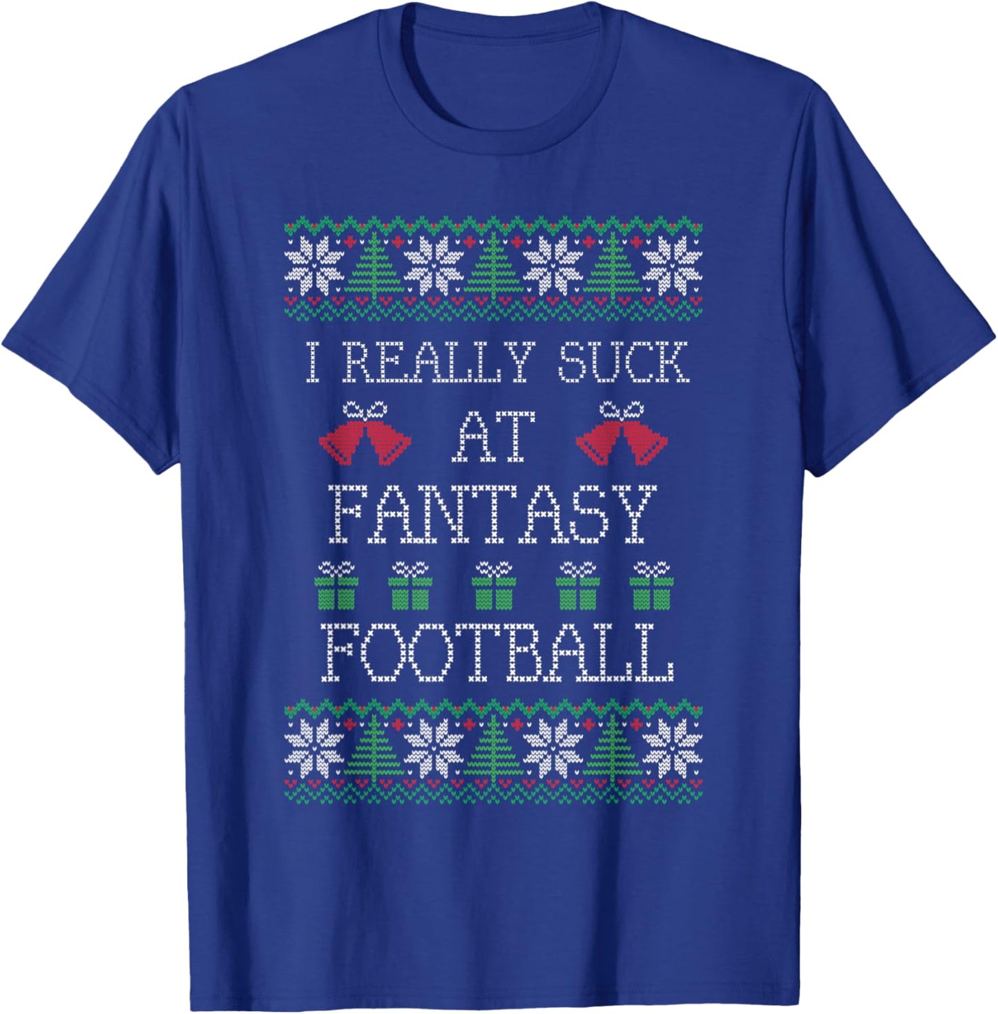 I Really Suck at Fantasy Football Funny Ugly Christmas T-Shirt - T-Shirt | Royal