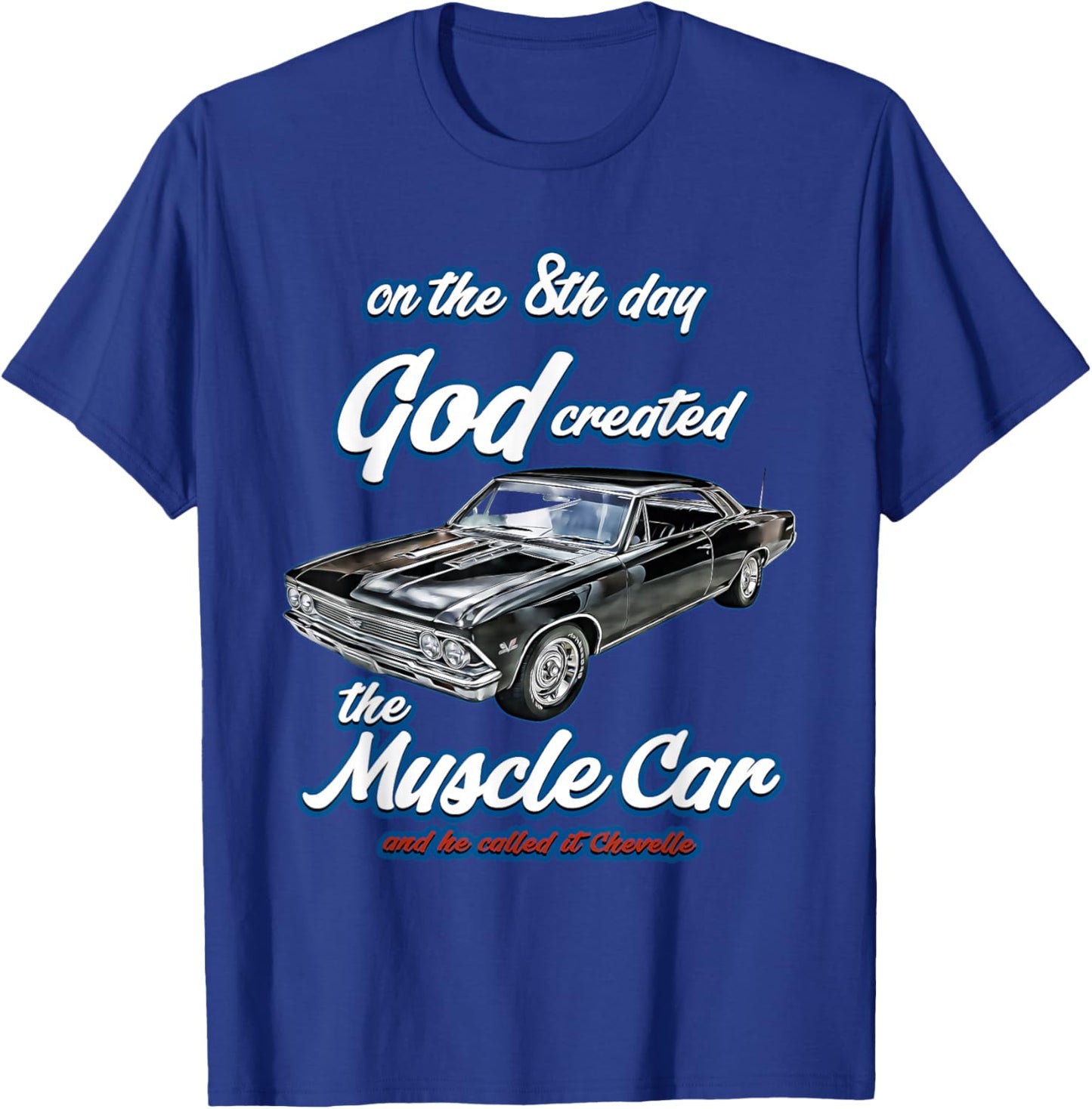 8th day god created,1966 Chevelle,Muscle Car,SS454,SS427,SS T-Shirt - T-Shirt | Royal