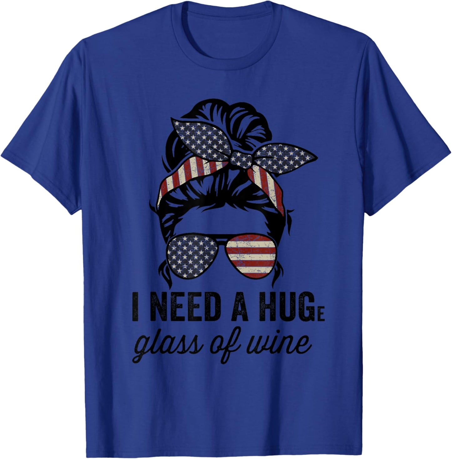 I Need A Huge Glass Of Wine - USA Funny Wine Lover T-Shirt - T-Shirt | Royal
