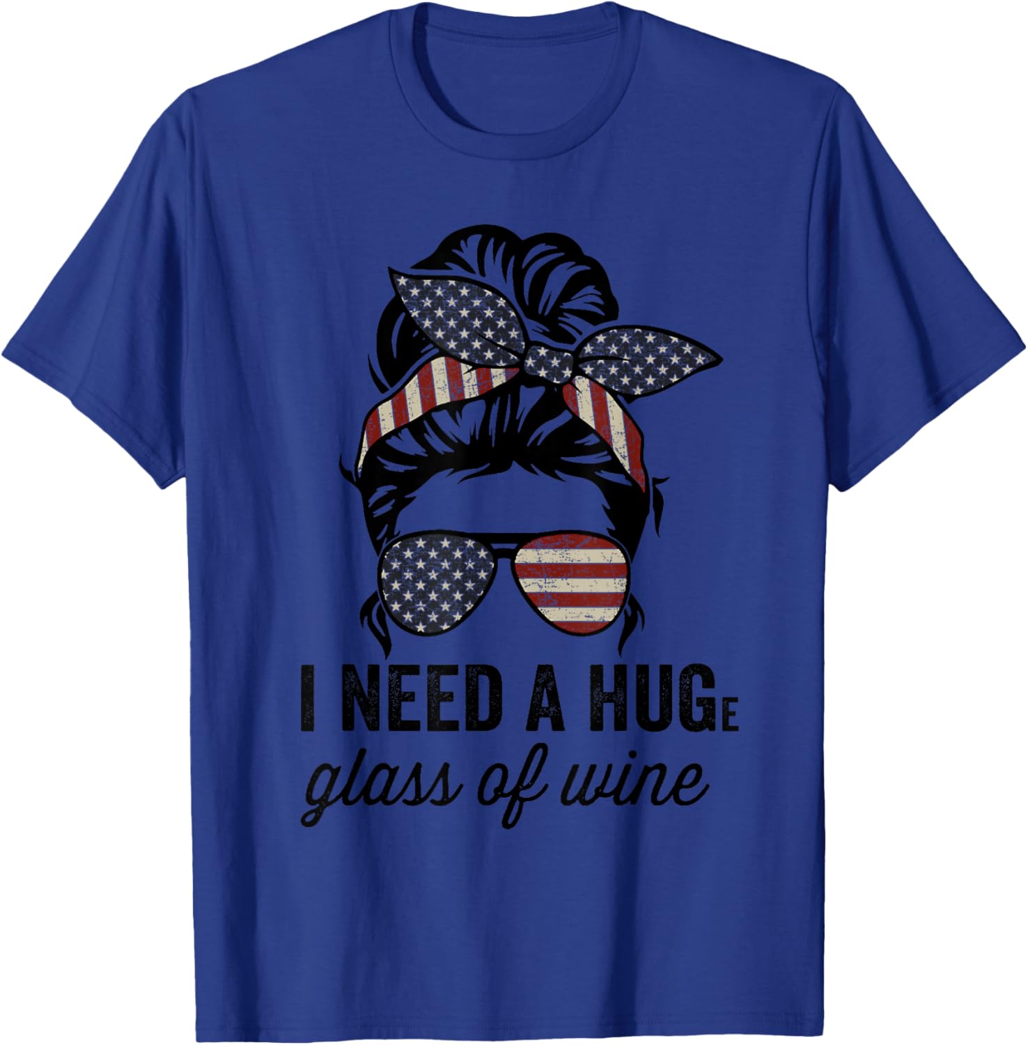 I Need A Huge Glass Of Wine - USA Funny Wine Lover T-Shirt - T-Shirt | Royal