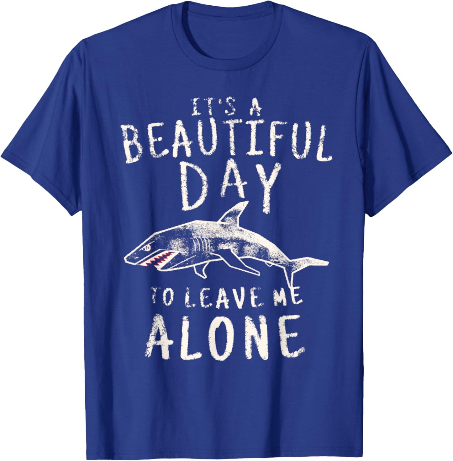 Shark Shirt It's a Beautiful Day To Leave Me Alone Funny T-Shirt - T-Shirt | Royal