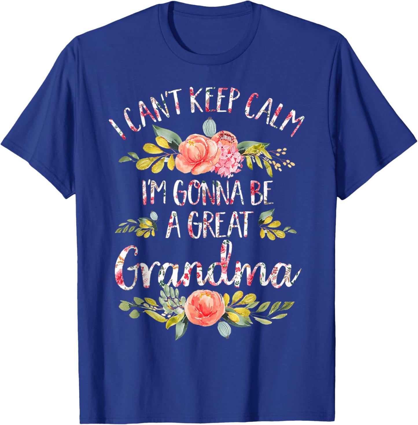 I Can't Keep Calm I'm Gonna Be a Great Grandma Mothers Day T-Shirt - T-Shirt | Royal