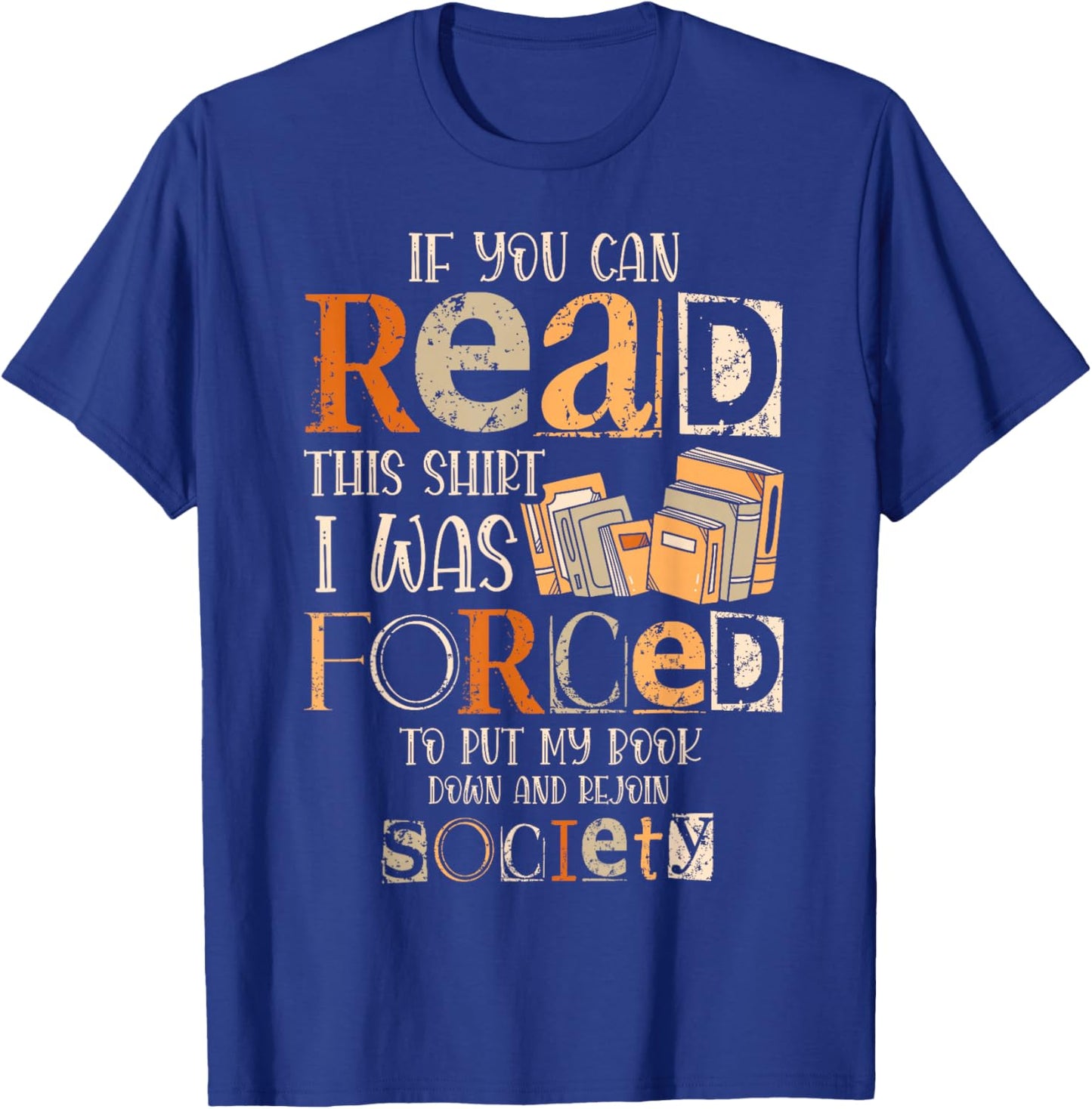 If You Can Read This Shirt I Was Forced To Put My Book Down T-Shirt - T-Shirt | Royal