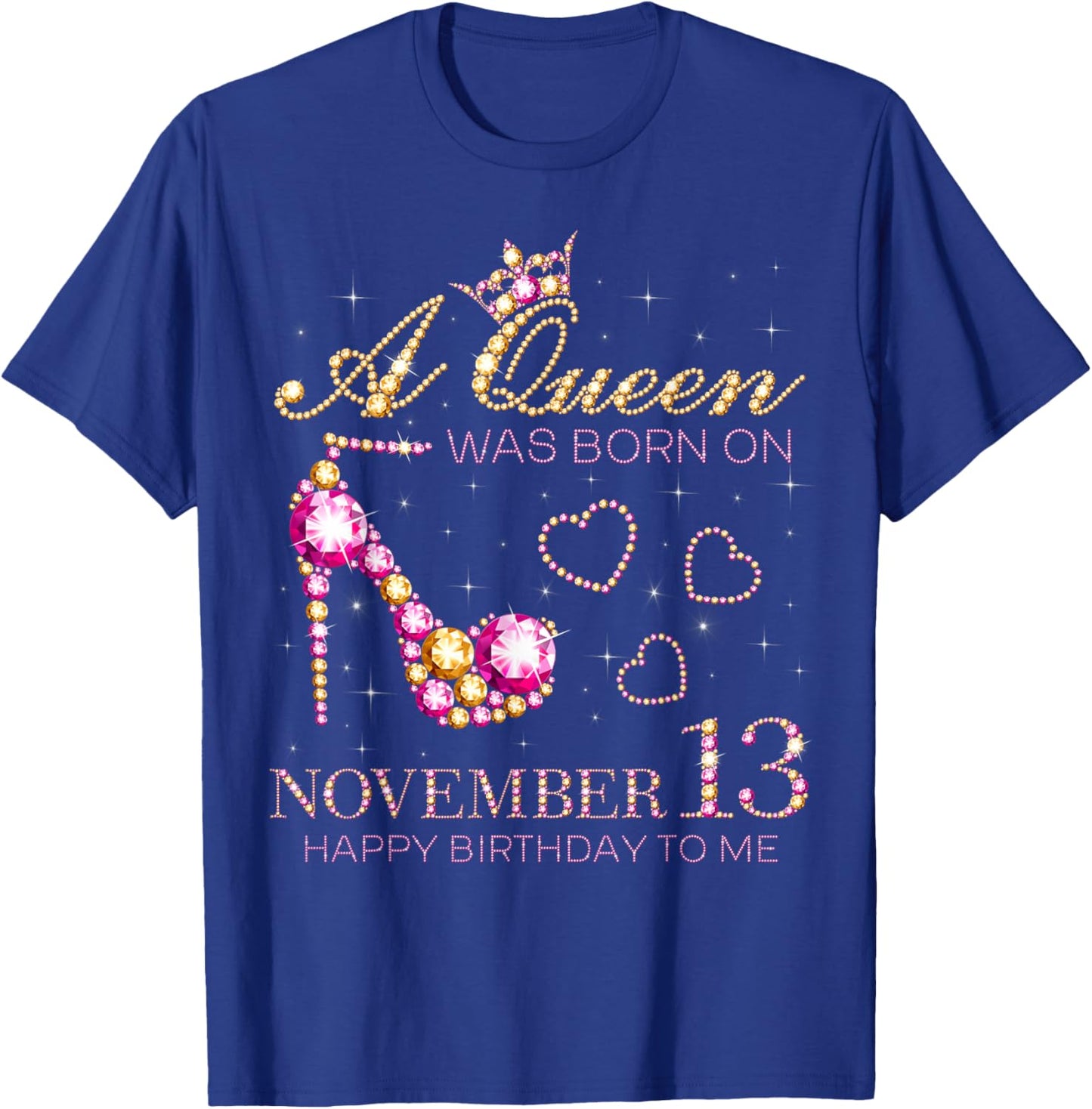 A Queen Was Born On November 13 Happy Birthday To Me T-Shirt - T-Shirt | Royal