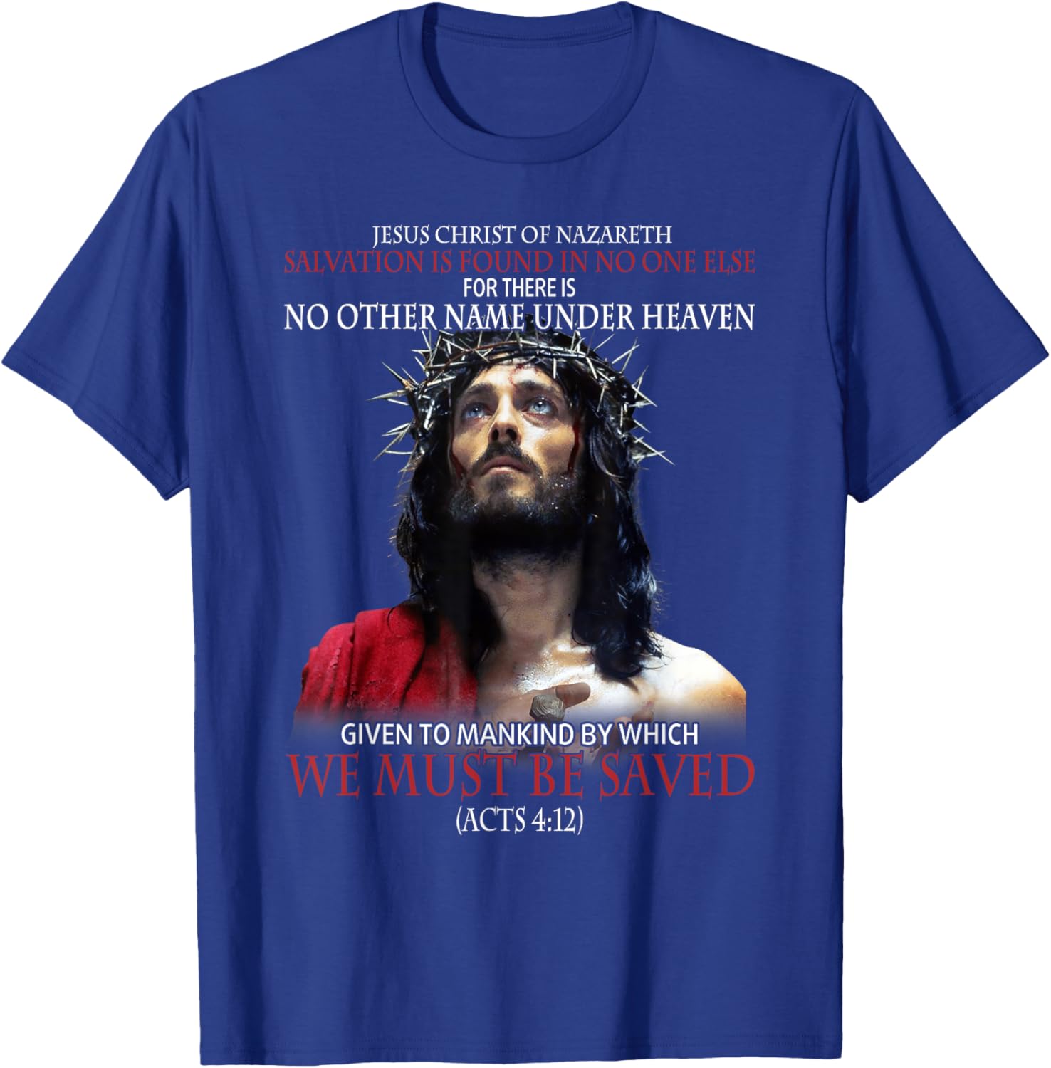 Jesus Christ Of Nazareth Salvation Is Found In No One Else T-Shirt - T-Shirt | Royal