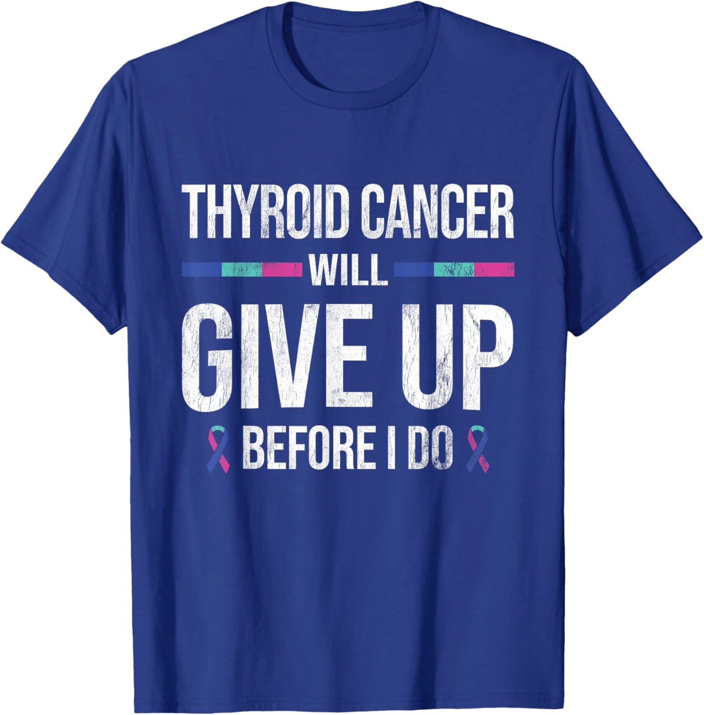 Thyroid Cancer Give Up Before I Do Thyroid Cancer Awareness T-Shirt - T-Shirt | Royal