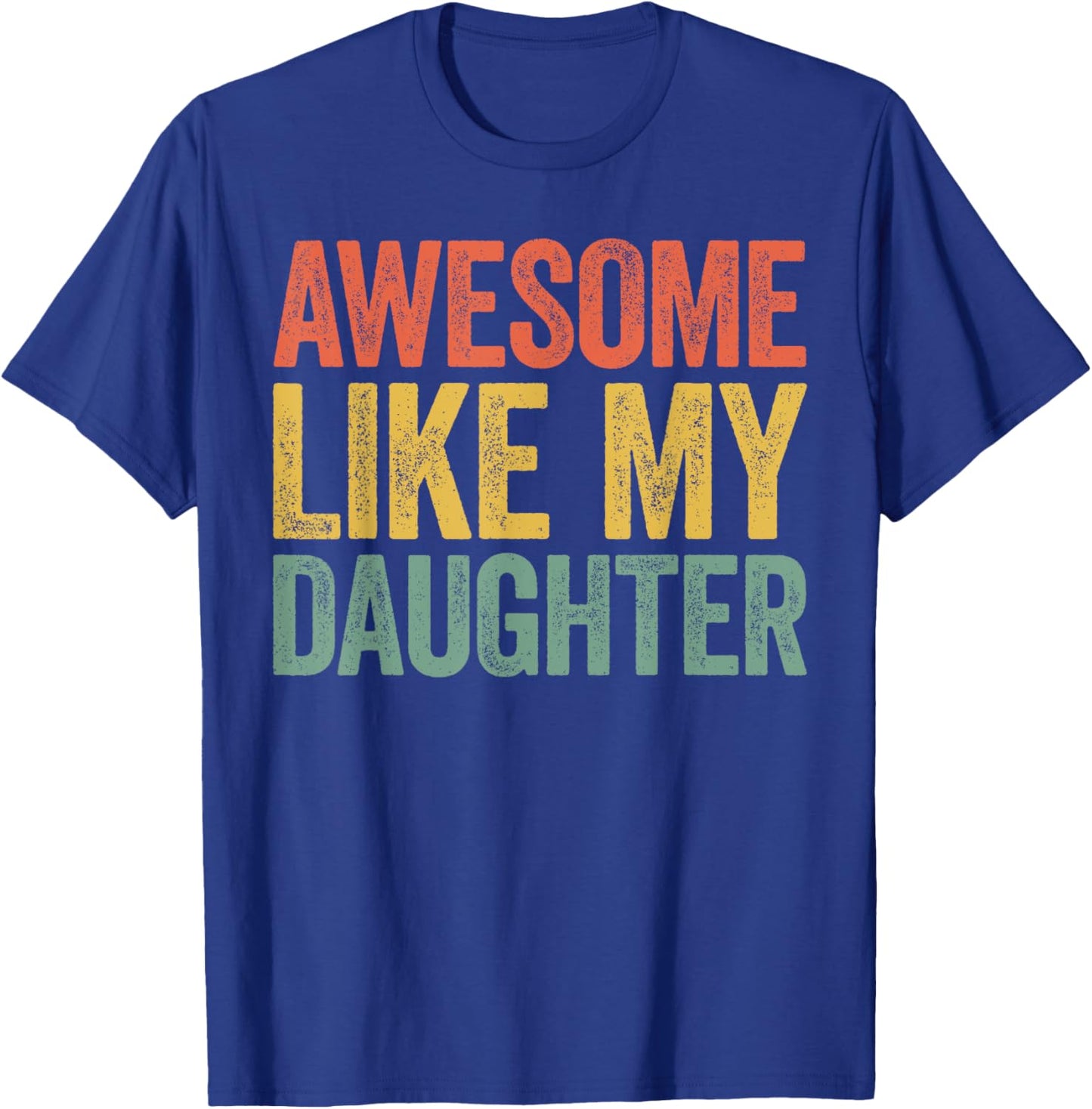 Awesome Like My Daughter Shirt Funny Men Dad Fathers Day T-Shirt - T-Shirt | Royal