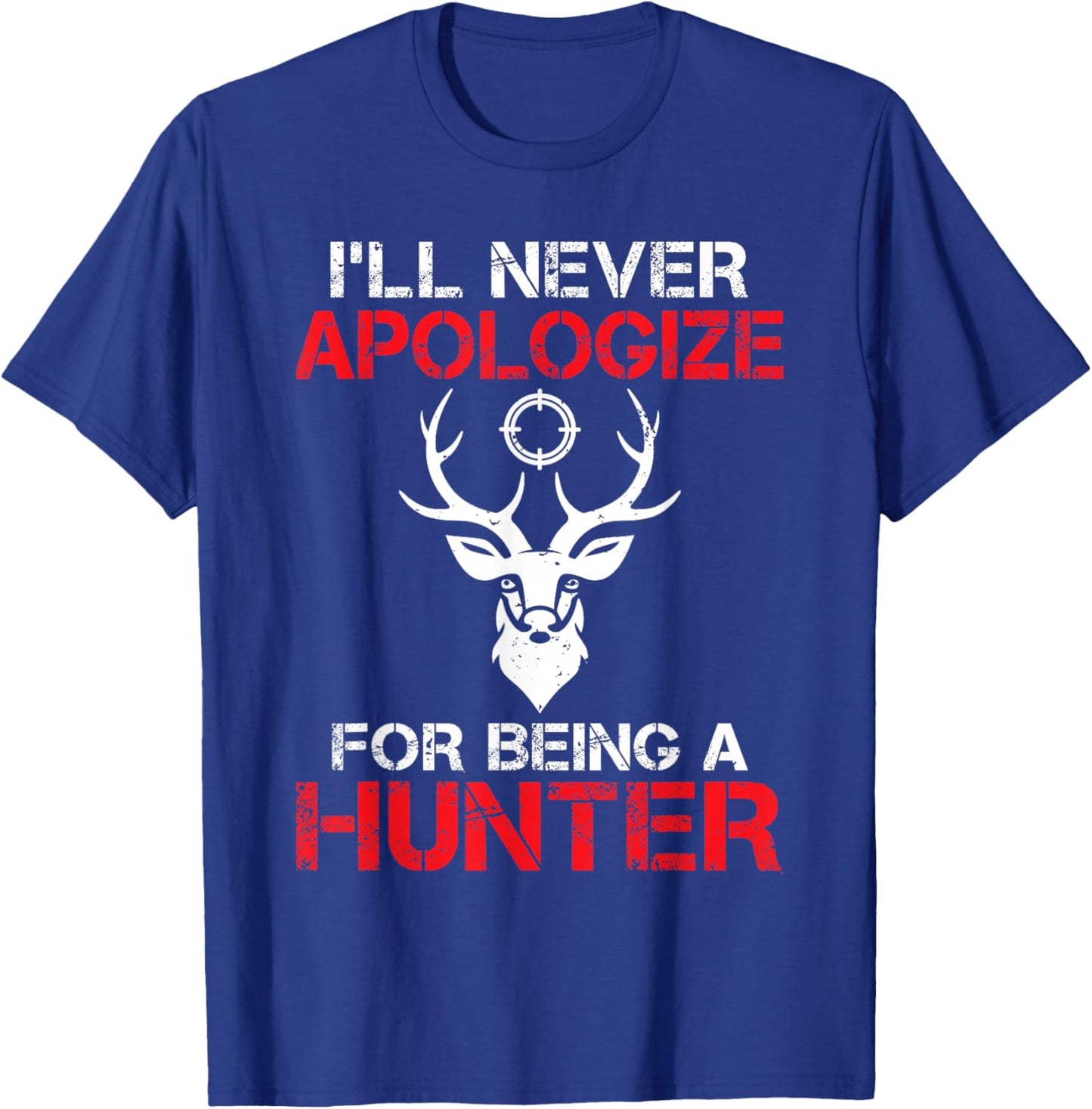 I will never apologize for being a Hunter Wildlife Hunting T-Shirt - T-Shirt | Royal