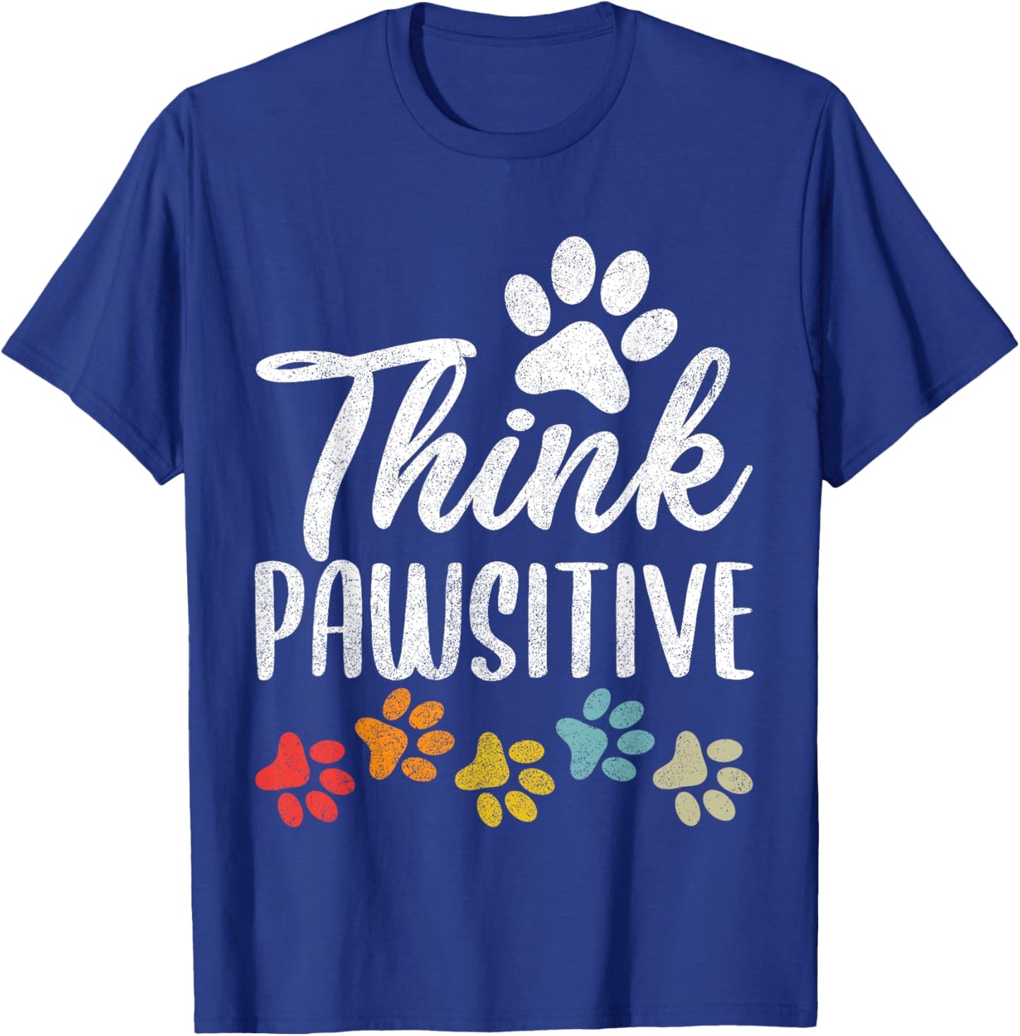 Pet Owner Shirt Men Women, Paw Think Pawsitive Dog Mom Dad T-Shirt - T-Shirt | Royal