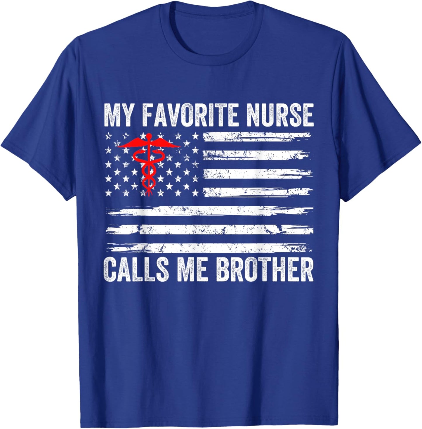 My Favorite Nurse Calls Me Brother American Flag Nurse Sis Men T-Shirt - T-Shirt | Royal