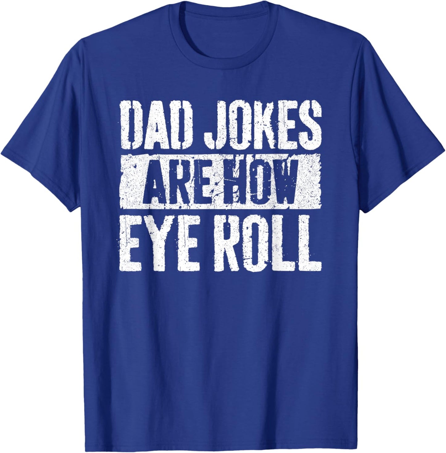 Dad Jokes Are How Eye Roll Shirt Funny Men Fathers Day T-Shirt - T-Shirt | Royal