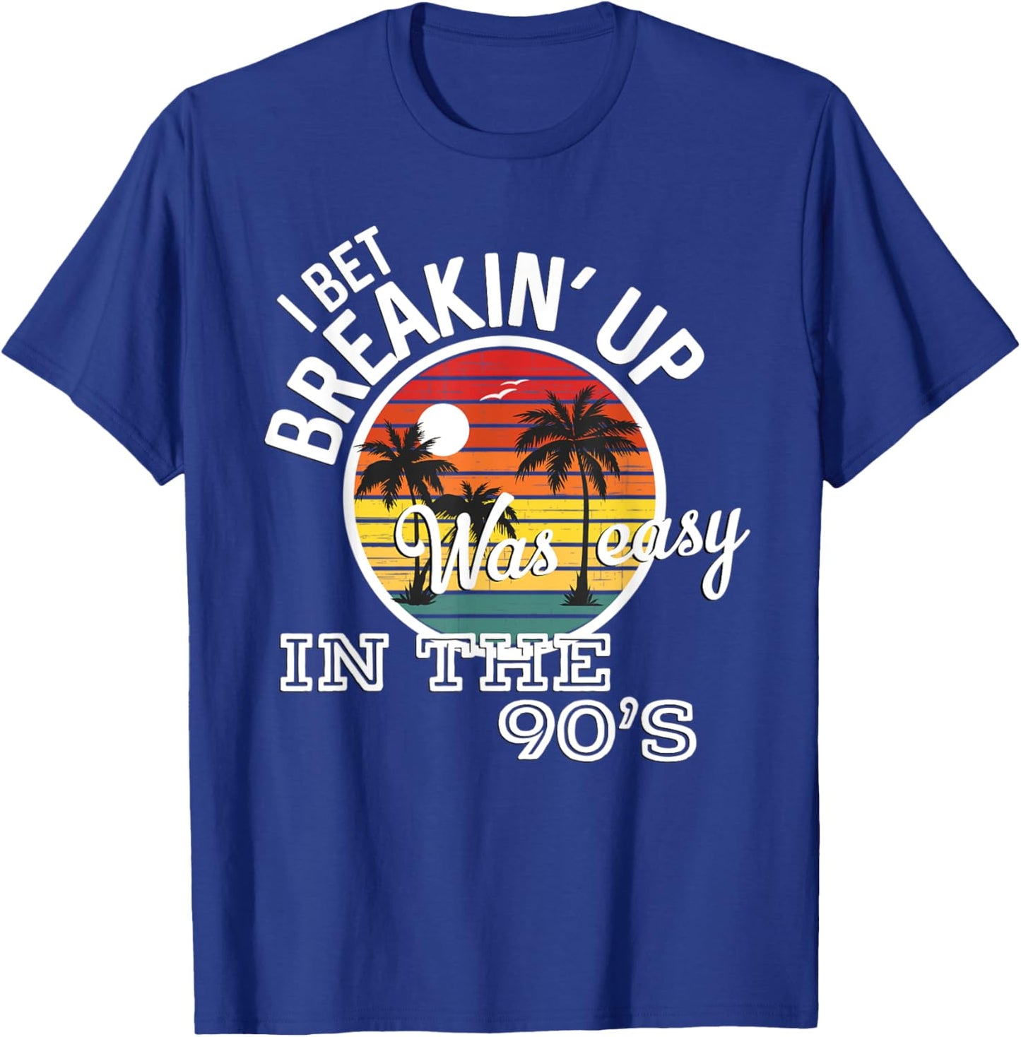 Breakin' Up Was Easy In The 90's Country Music Lyrics T-Shirt - T-Shirt | Royal