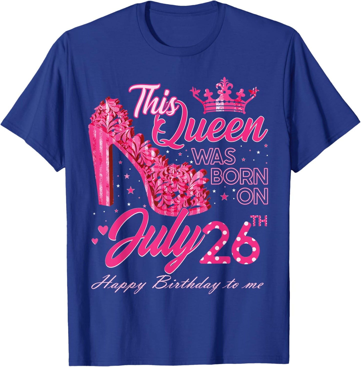 This Queen Was Born on July 26, Queens are born on July 26th T-Shirt - T-Shirt | Royal
