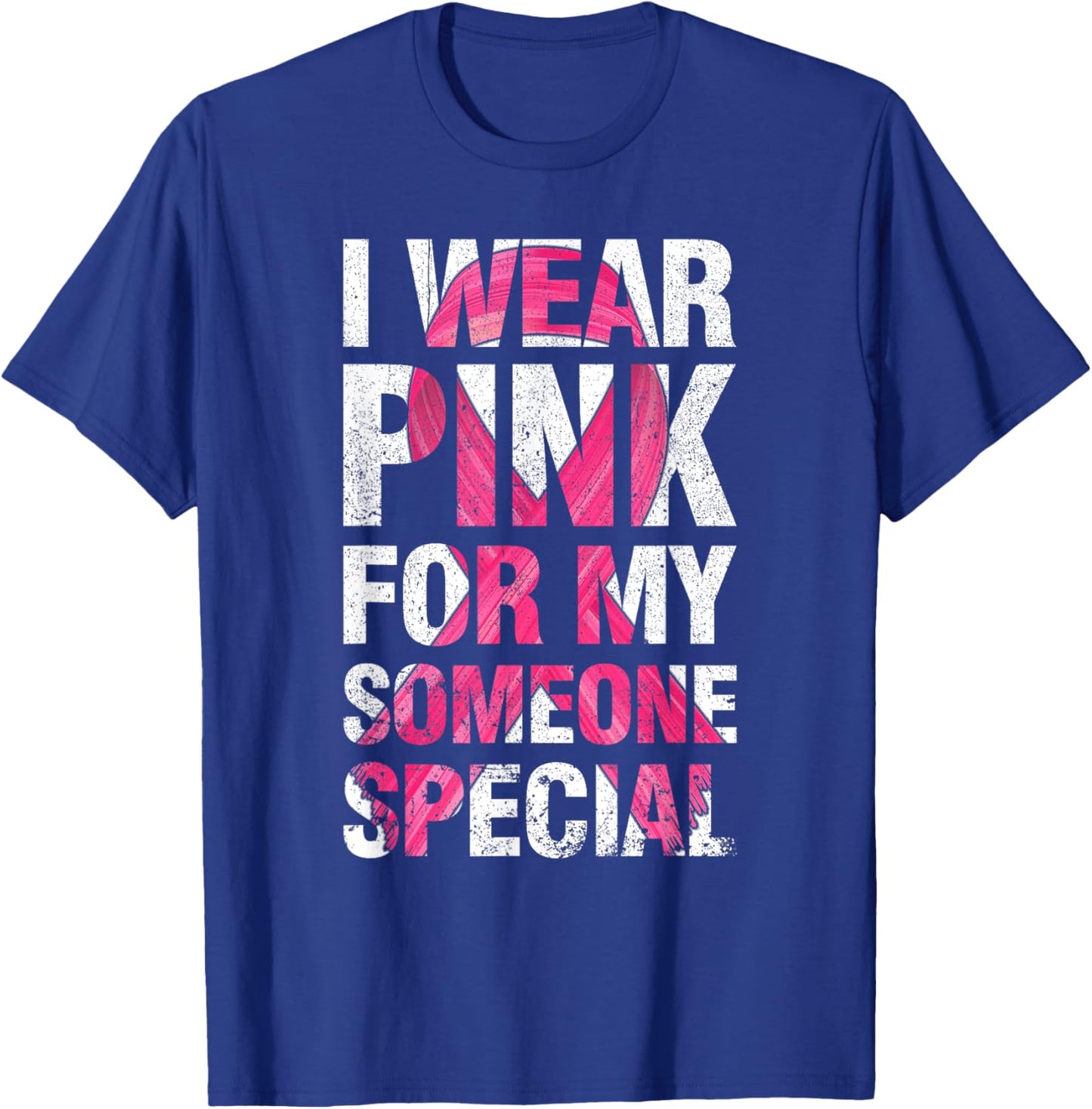 I Wear Pink For My Someone Special Breast Cancer Supporter T-Shirt - T-Shirt | Royal