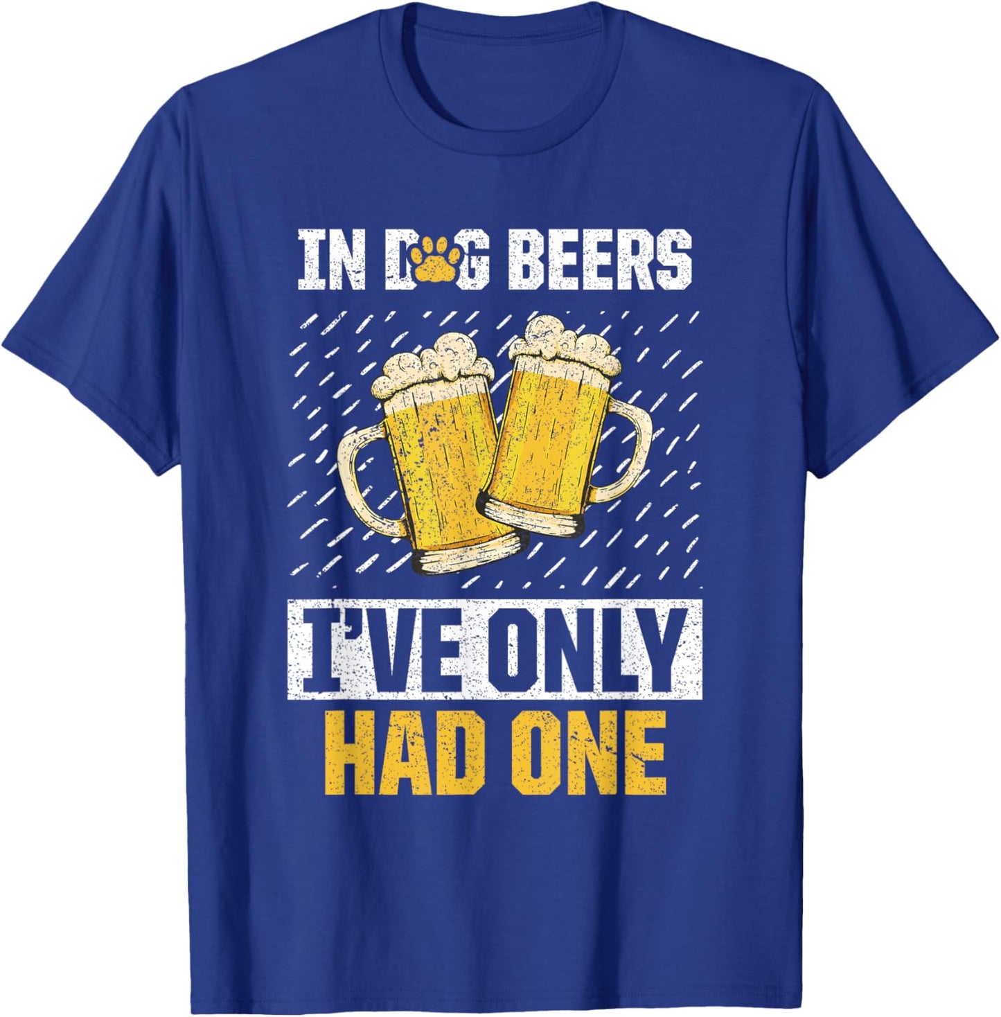 In Dog Beers I've Only Had Beer Brew Drinker Lover T-Shirt - T-Shirt | Royal