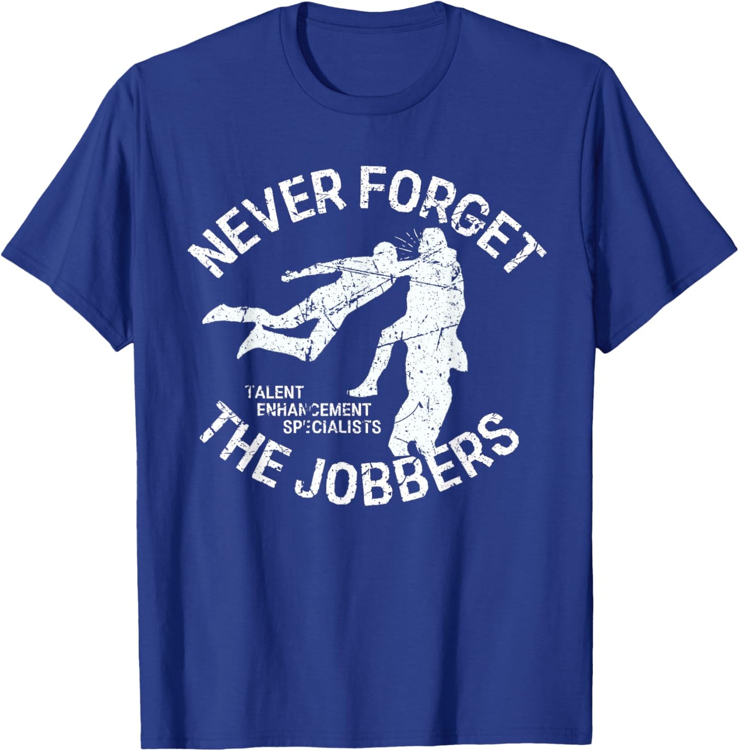 Funny Pro Wrestling Never Forget the Jobbers Vintage T-Shirt - T-Shirt | Royal