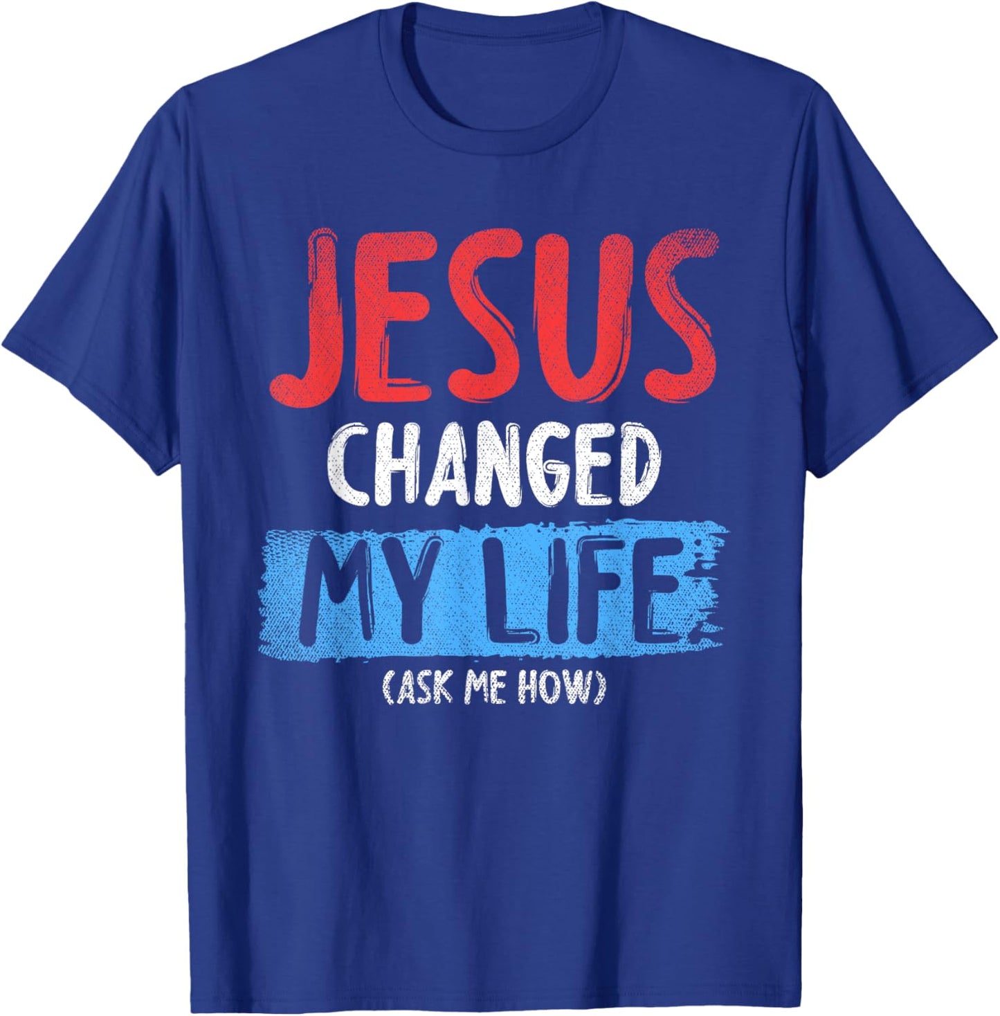 Christ Devotee Jesus Changed My Life Ask Me How Jesus T-Shirt - T-Shirt | Royal