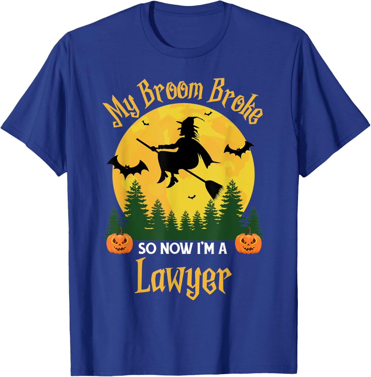 My Broom Broke So Now I am a Lawyer - Funny Witch Halloween T-Shirt - T-Shirt | Royal