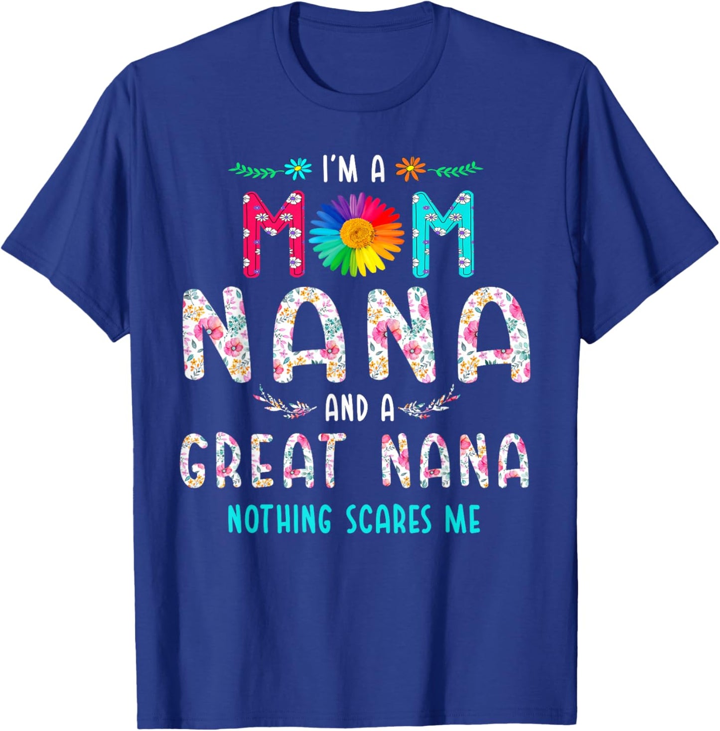 I'm A Mom Nana and A Great Nana Nothing Scares Me T-Shirt - T-Shirt | Royal