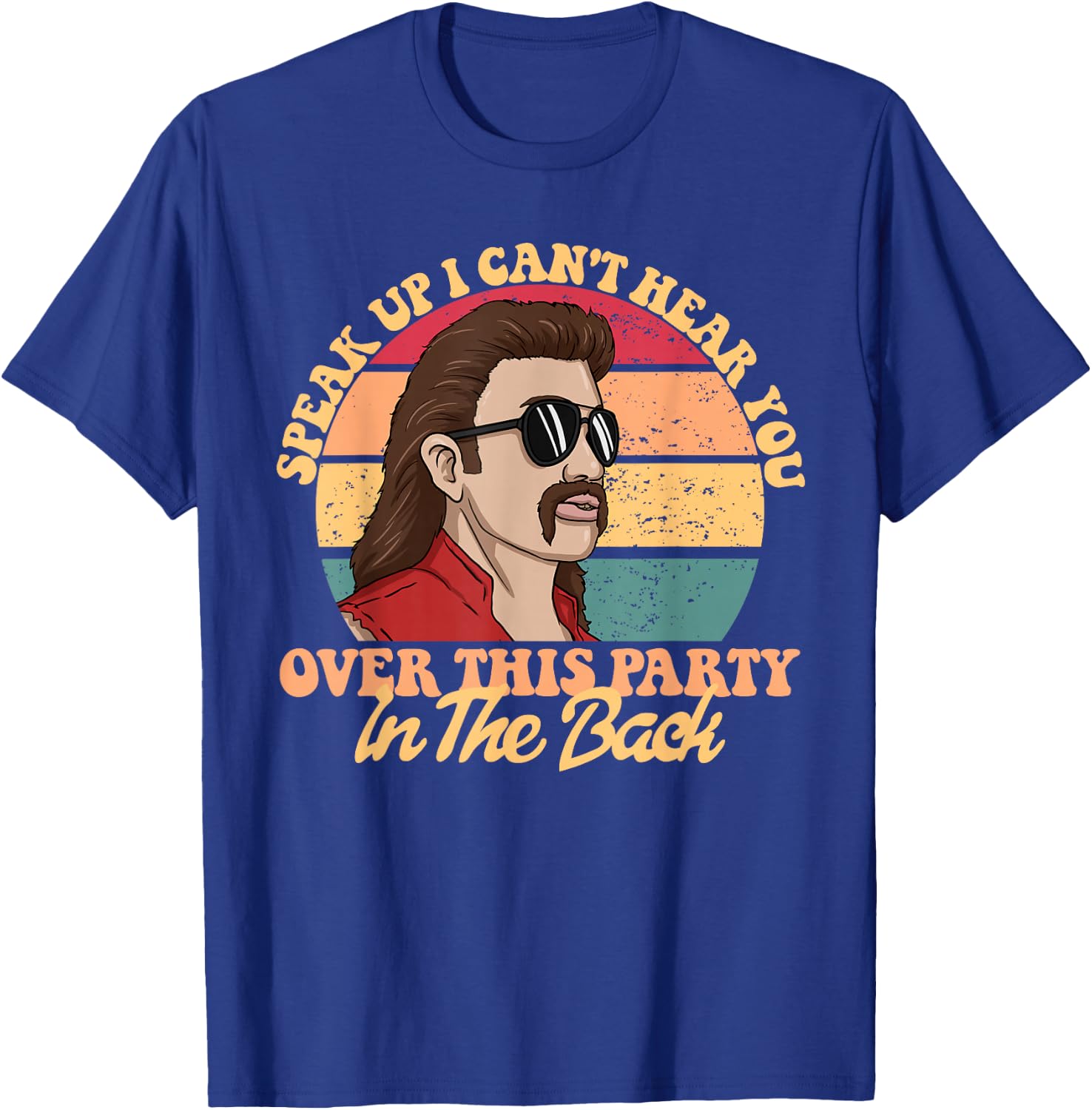 Speak Up I Can't Hear You Over This Party In The Back Mullet T-Shirt - T-Shirt | Royal