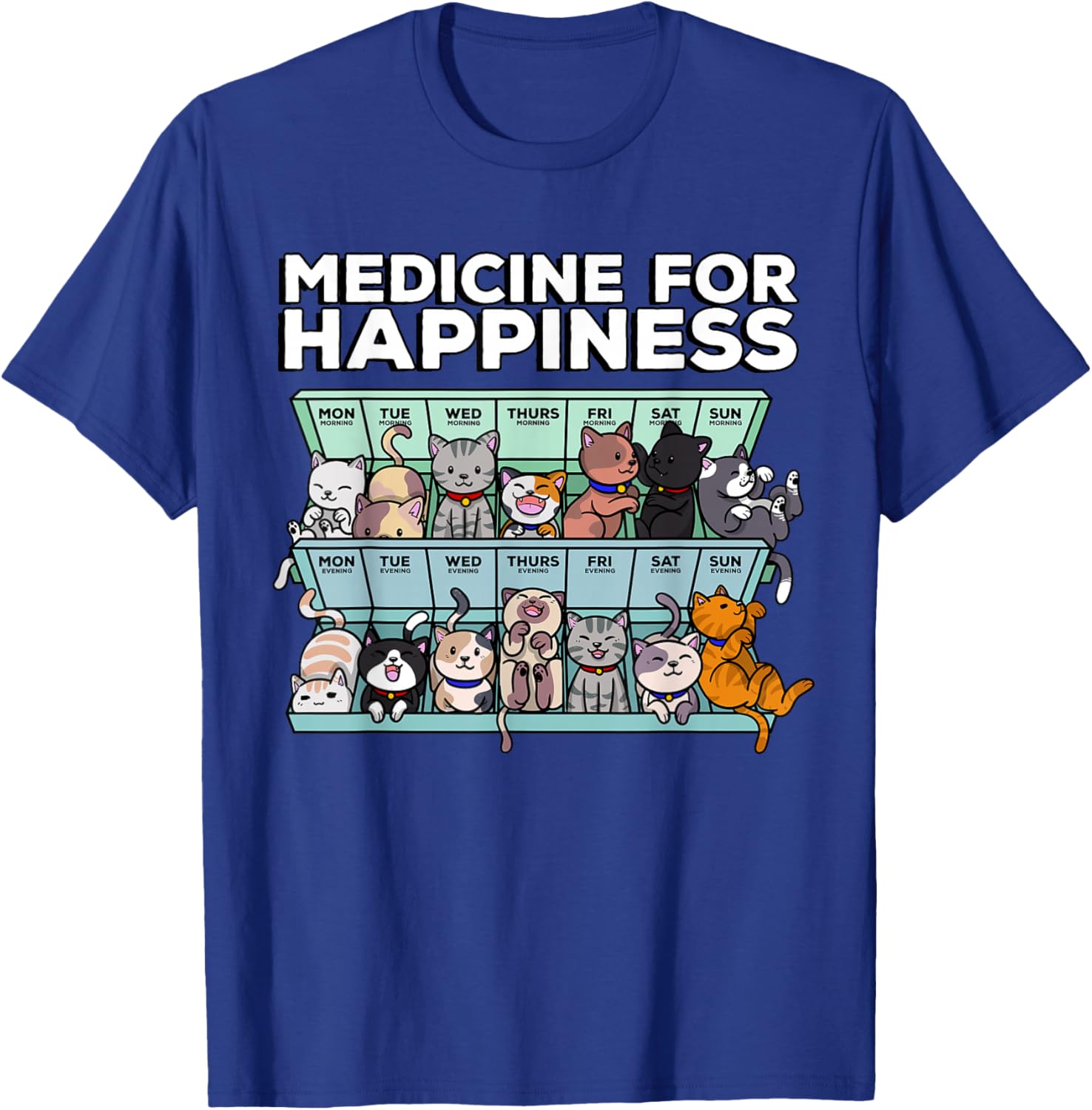 My Medicine for Happiness Called Cats Every Day Kitten cat Small T-Shirt - T-Shirt | Royal