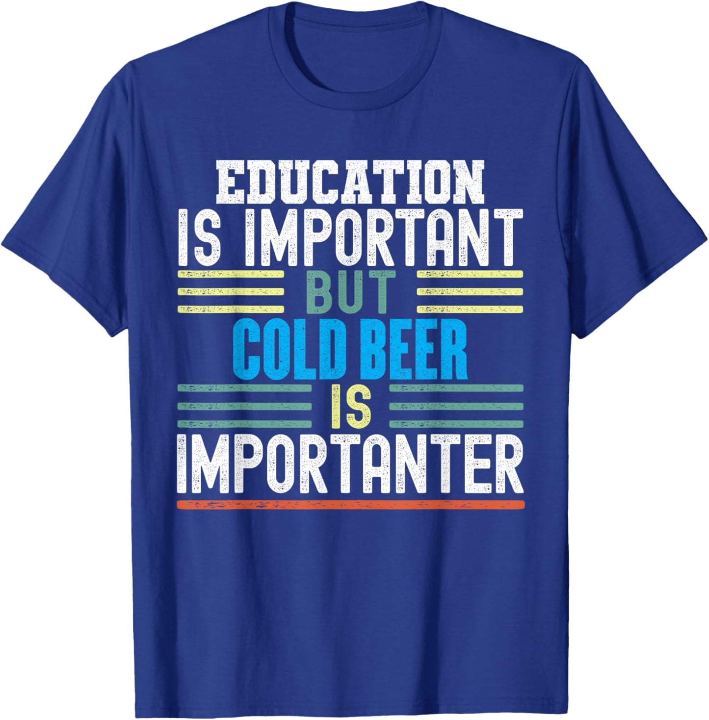 Education is Important but Cold Beer is Importanter Funny T-Shirt - T-Shirt | Royal