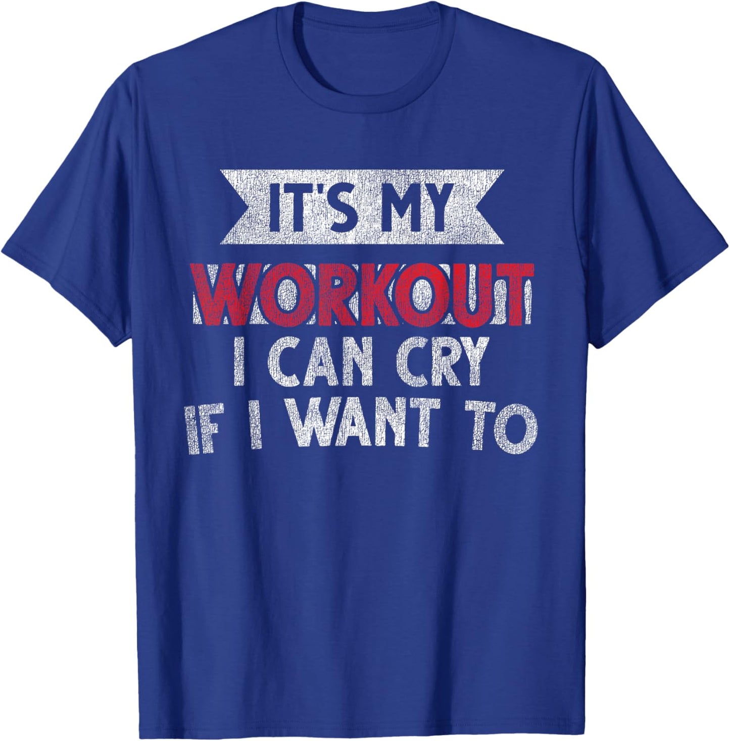 It's My Workout I Can Cry If I Want To - Funny Gym T-Shirt - T-Shirt | Royal