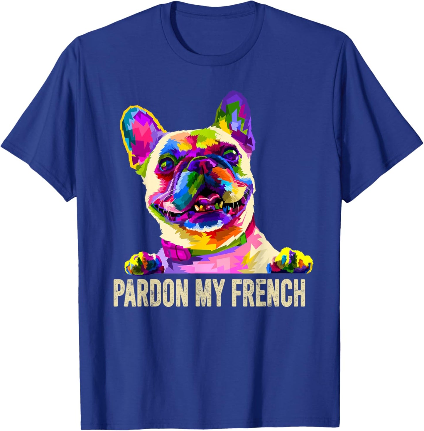 Pardon My French - Pop Art Funny Frenchie | French Bulldog T-Shirt - T-Shirt | Royal