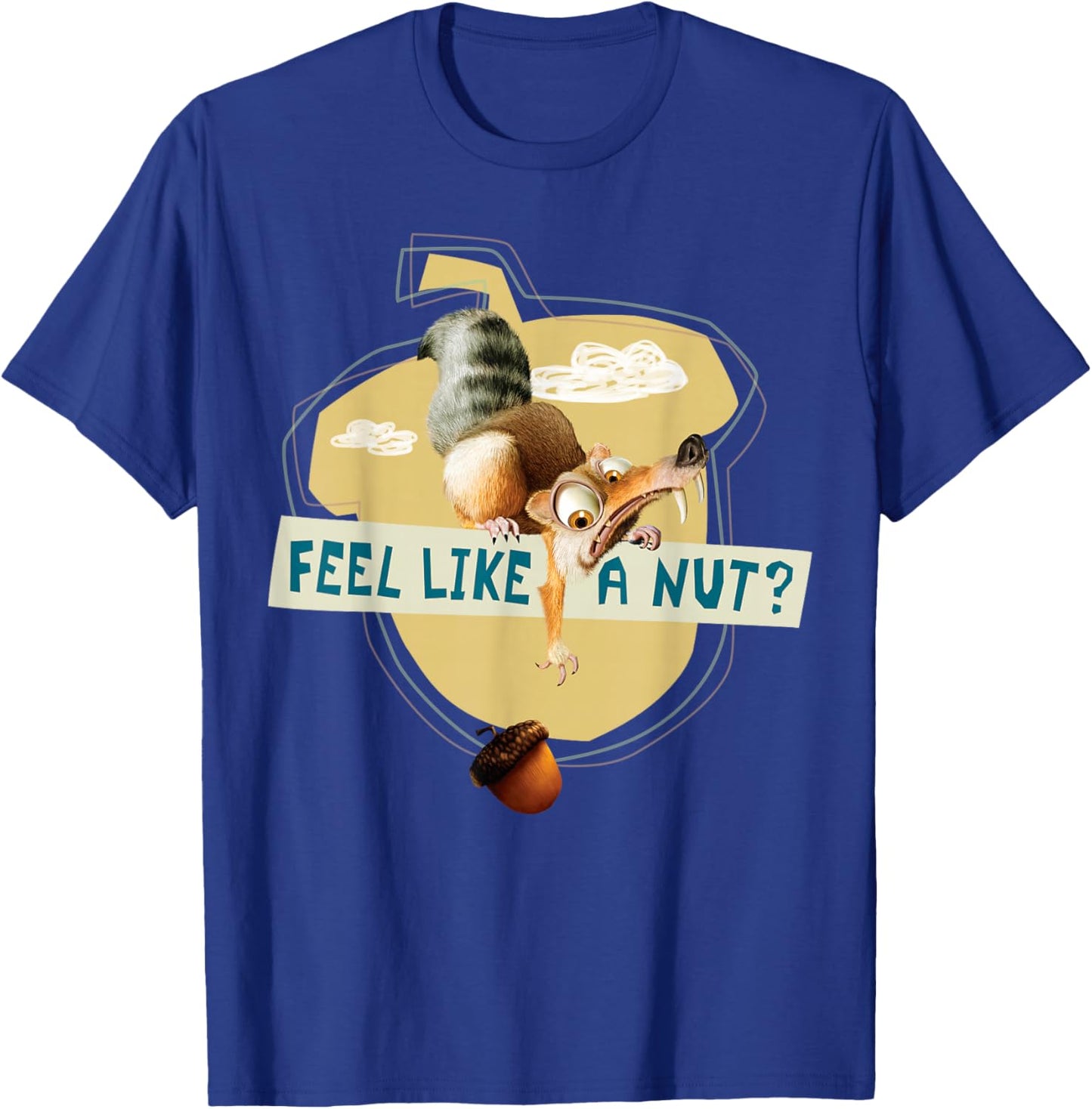 Ice Age Scrat Acorn Feel Like a Nut T-Shirt - T-Shirt | Royal