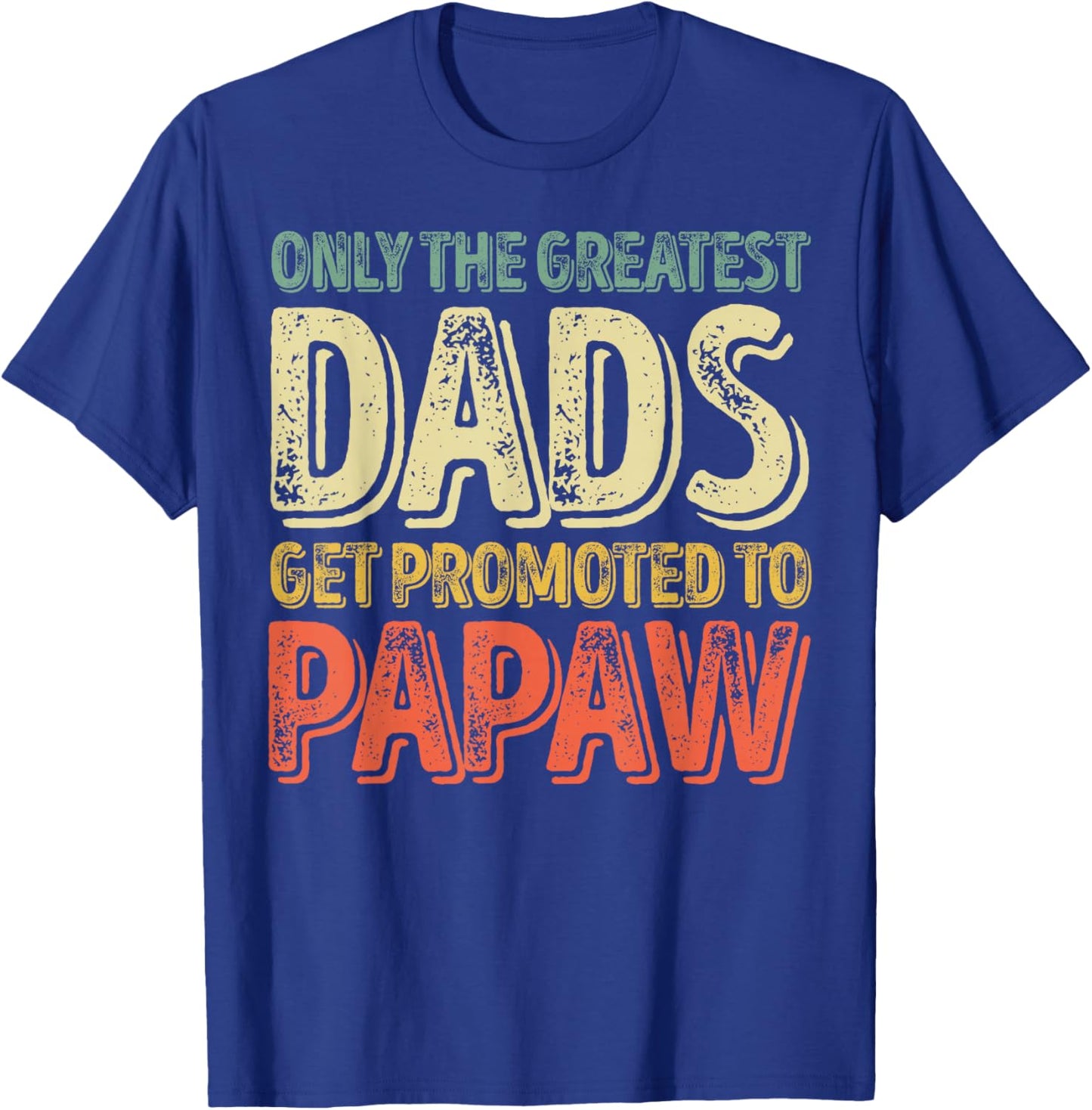 Only The Greatest Dads Get Promoted To Papaw T-Shirt - T-Shirt | Royal