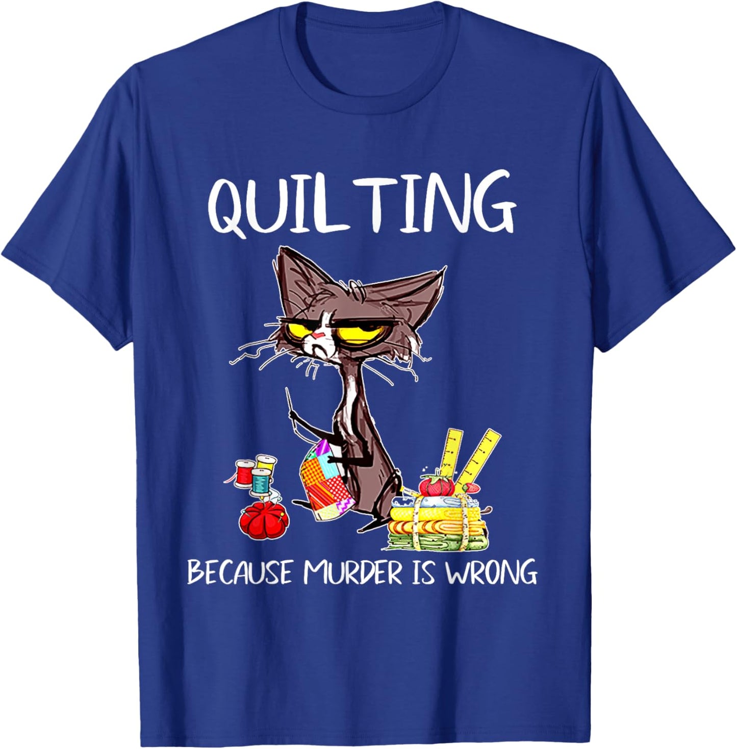 Quilting Because Murder Is Wrong Quilting Quilter Sewer sew T-Shirt - T-Shirt | Royal
