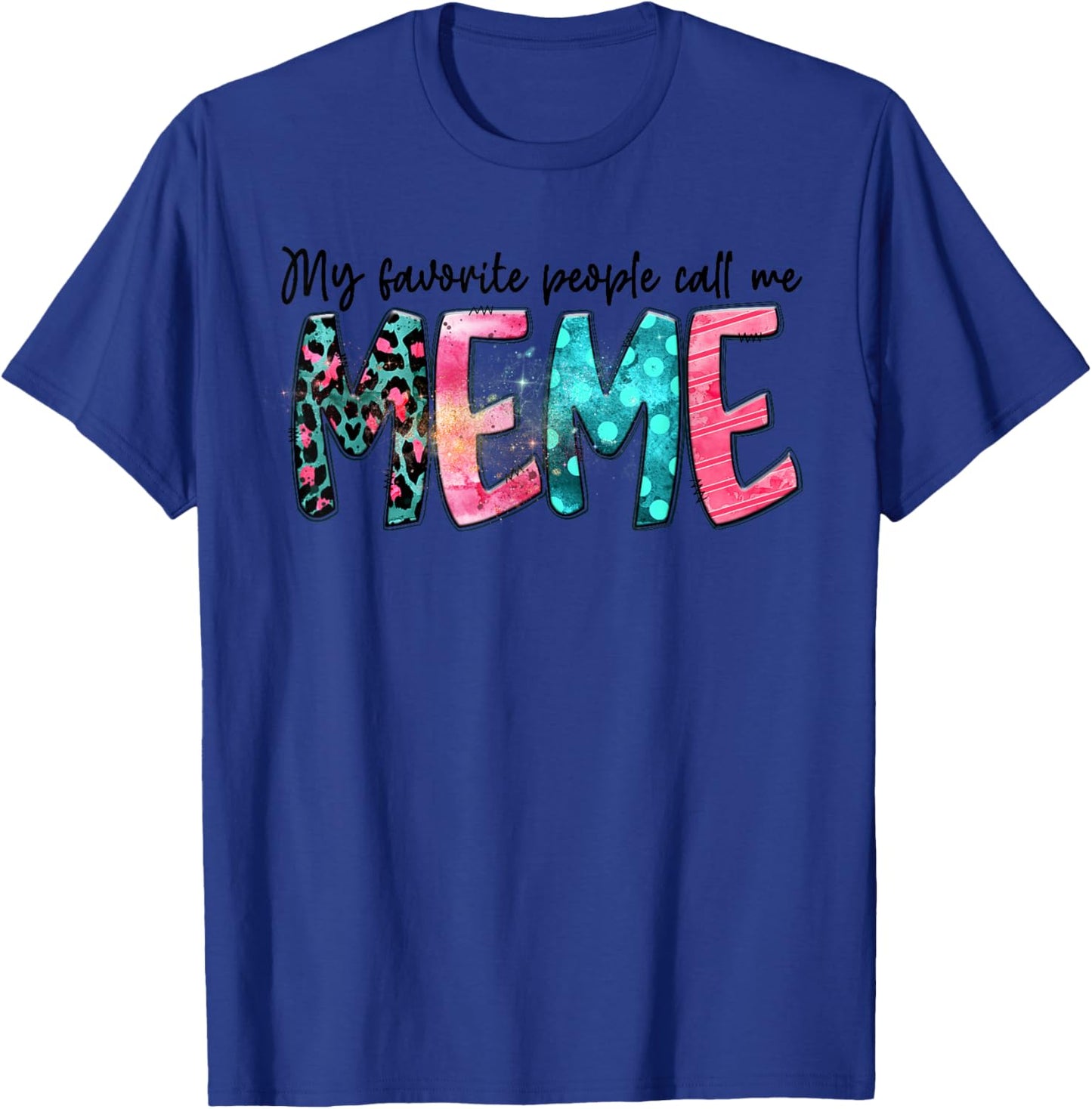 My Favorite People Call Me Meme Mother Day Gift T-Shirt - T-Shirt | Royal