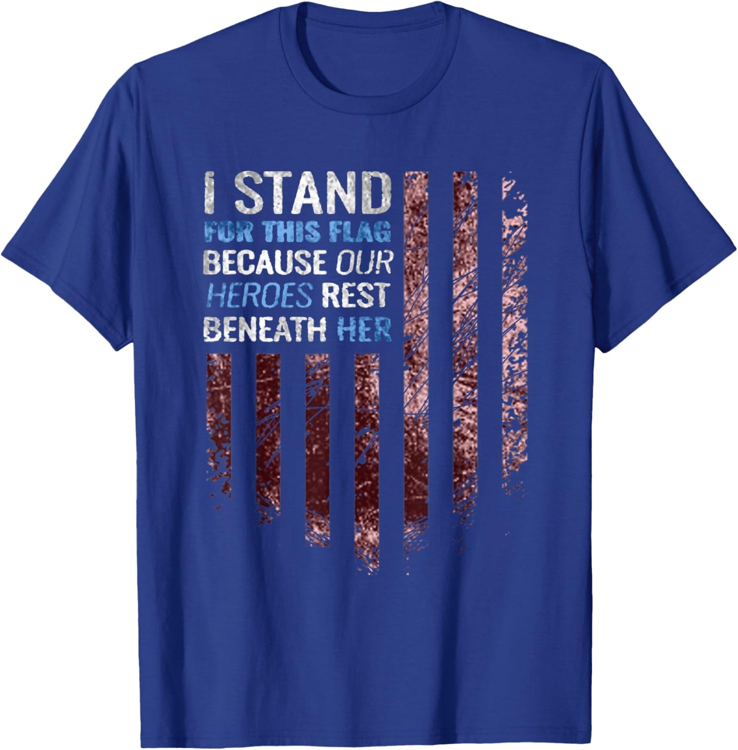 I stand for this flag because our heroes rest beneath her T-Shirt - T-Shirt | Royal