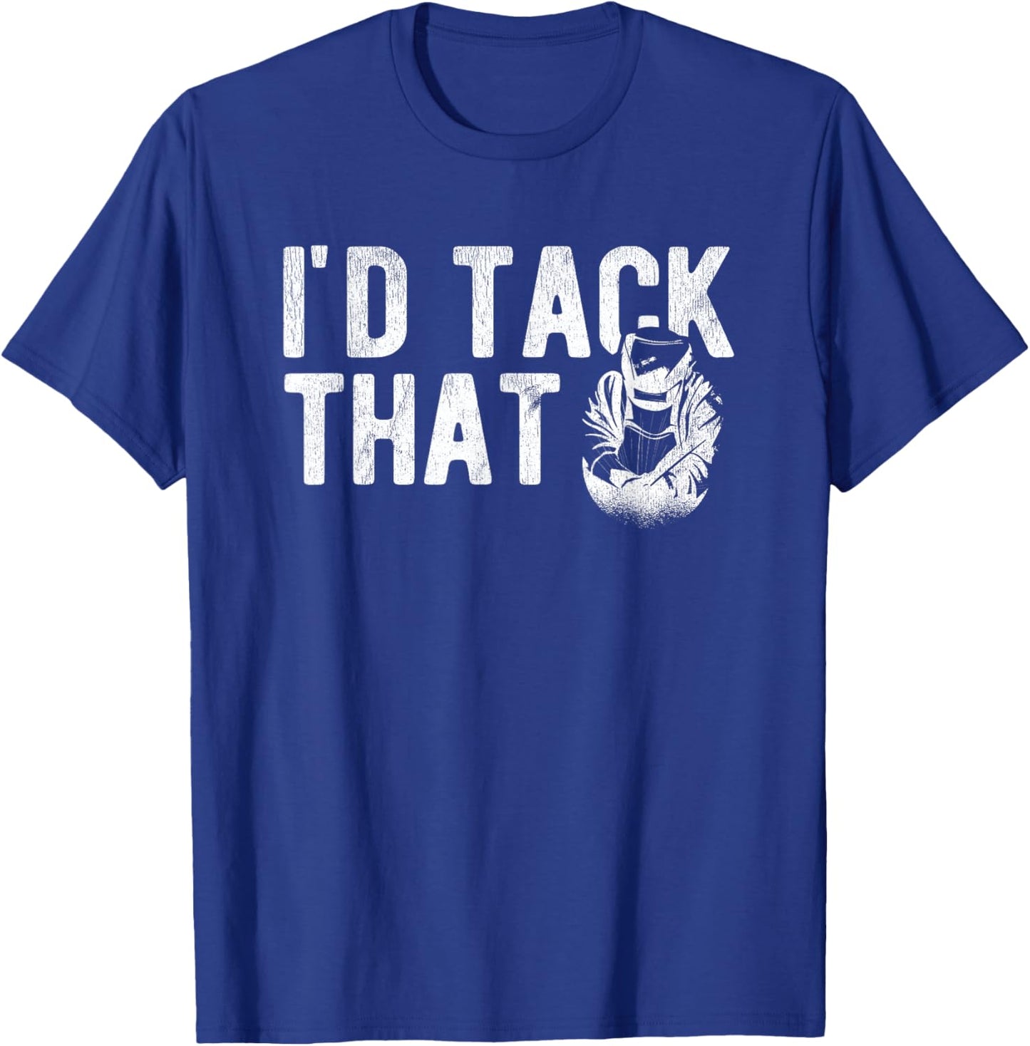 I'd Tack That Weld Welder Welding T-Shirt - T-Shirt | Royal