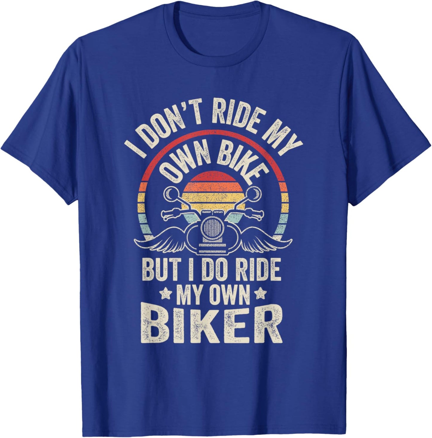 Vintage I Don't Ride My Own Bike But I Do Ride My Own Biker T-Shirt - T-Shirt | Royal