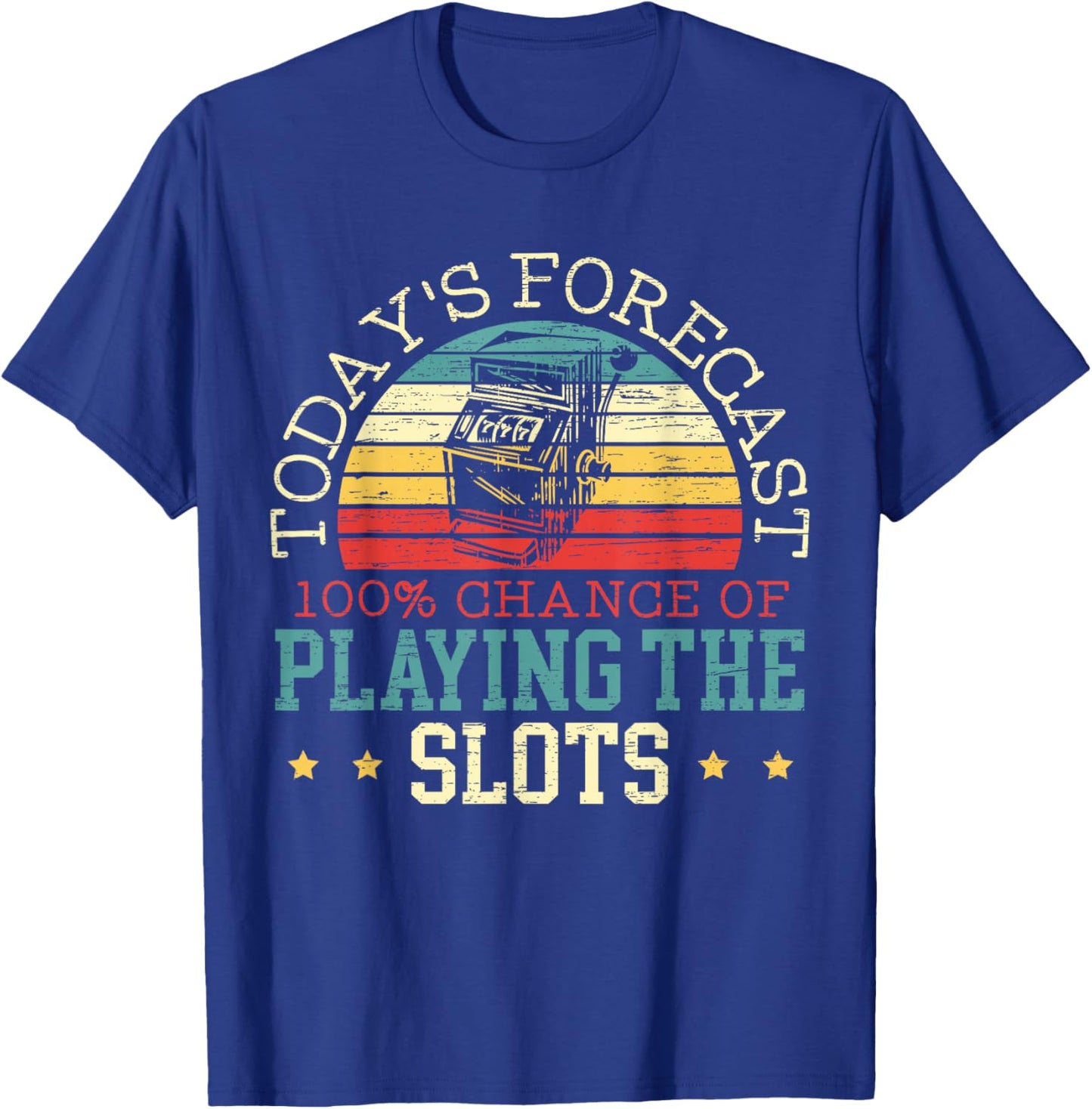 Todays Forecast 100% Chance of Playing The Slot Machine T-Shirt - T-Shirt | Royal
