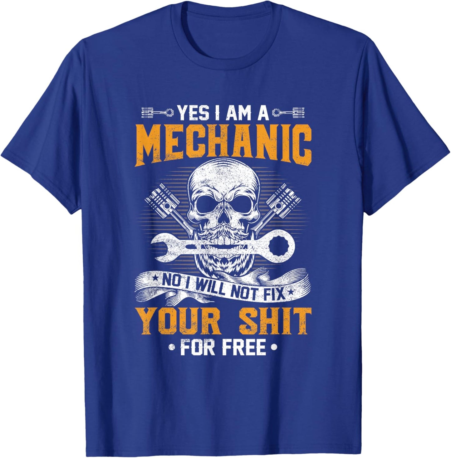 Yes I Am A Mechanic No I Will Not Fix Your Sheet For Free T-Shirt - T-Shirt | Royal