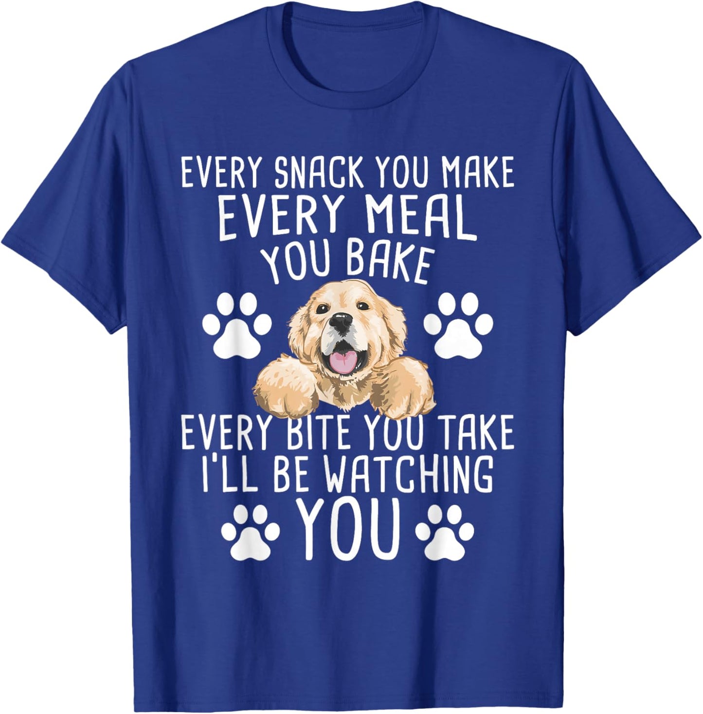 Every Snack You Make - Dog Trainer Pet Owner Agility Handler T-Shirt - T-Shirt | Royal
