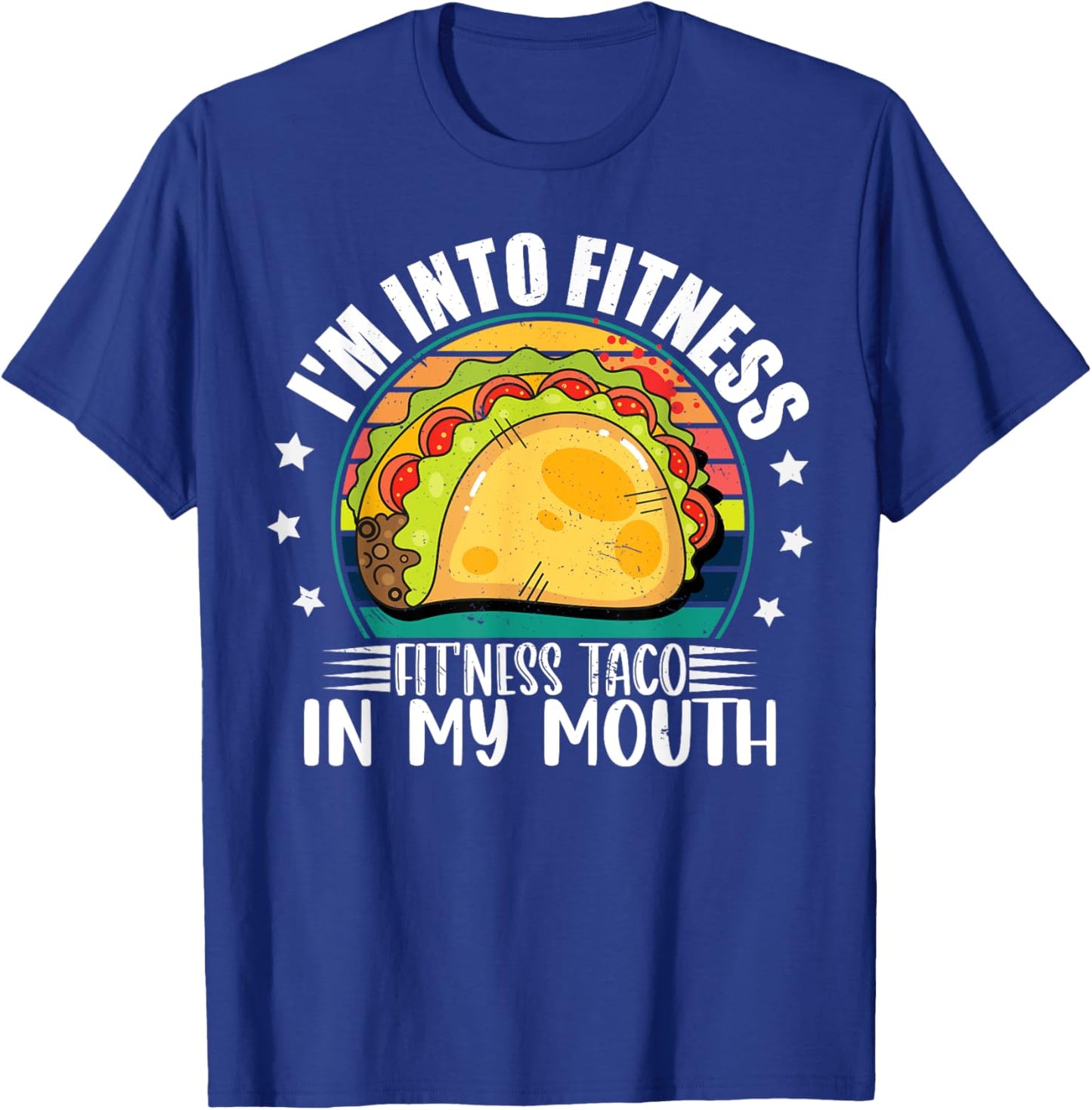I'm Into Fitness Fitness Taco In My Mouth Mexican Taco Lover T-Shirt - T-Shirt | Royal
