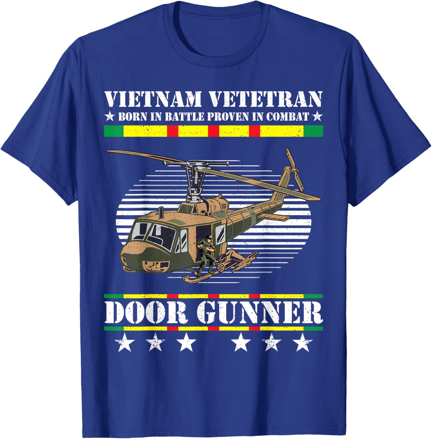 Vietnam Veteran Born In Battle Proven In Combat Door Gunner T-Shirt - T-Shirt | Royal