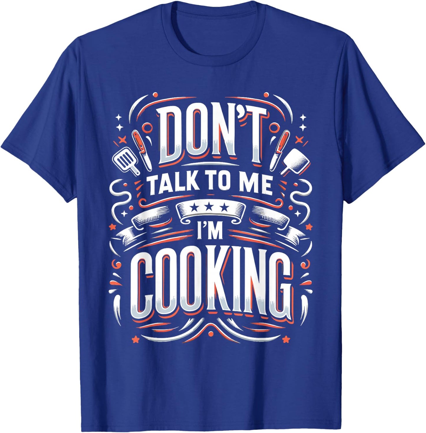 Don't Talk To Me I'm Cooking Funny Chef T-Shirt - T-Shirt | Royal