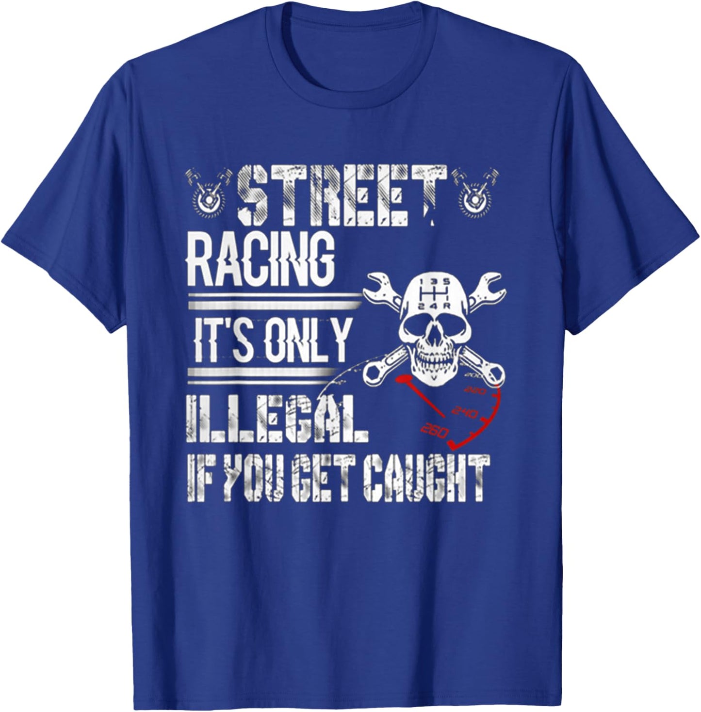 Street Racing! It's Only Illegal If You Get Caught Mechanic T-Shirt - T-Shirt | Royal