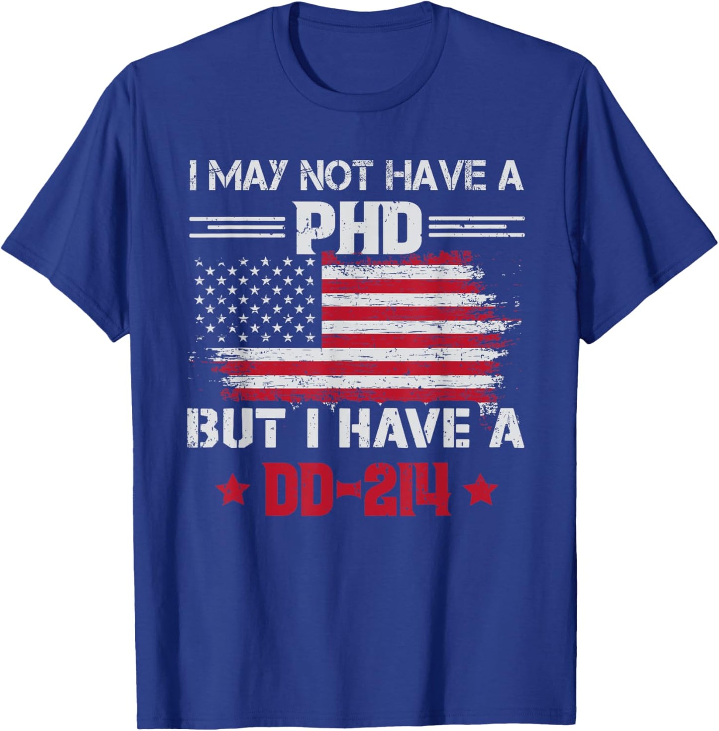 I May Not Have A Phd But I Have A DD214 For Veterans T-Shirt - T-Shirt | Royal